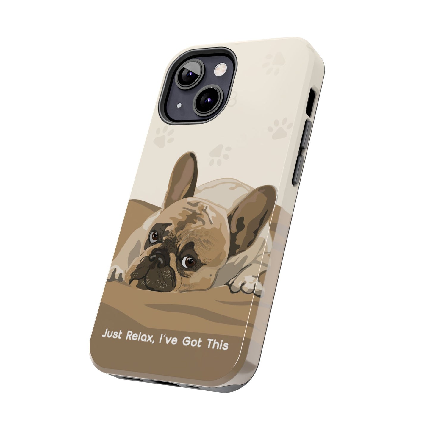 Dog Phone Case - Just Relax, I’ve Got This