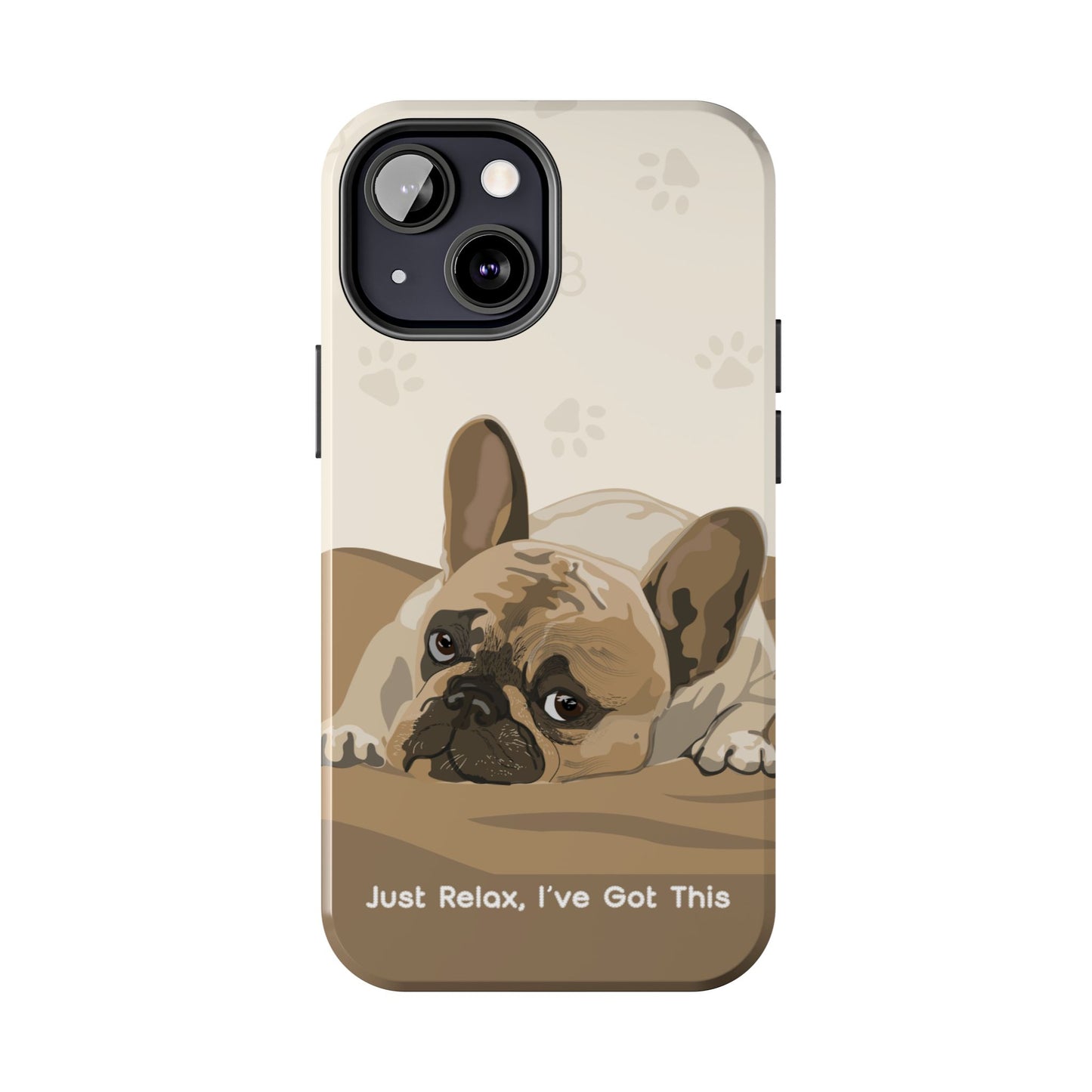 Dog Phone Case - Just Relax, I’ve Got This