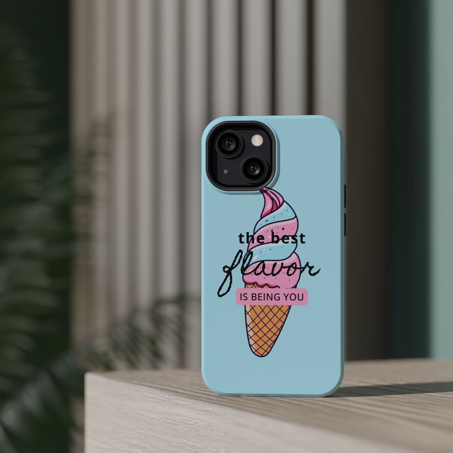 The Best Flavor is being you! Ice Cream MAGNETIC Tough Phone Case