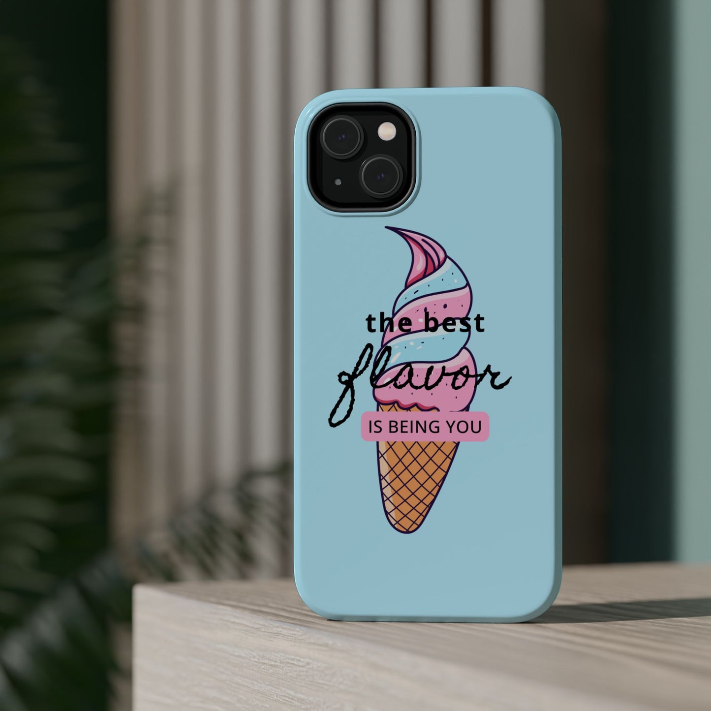 The Best Flavor is being you! Ice Cream MAGNETIC Tough Phone Case
