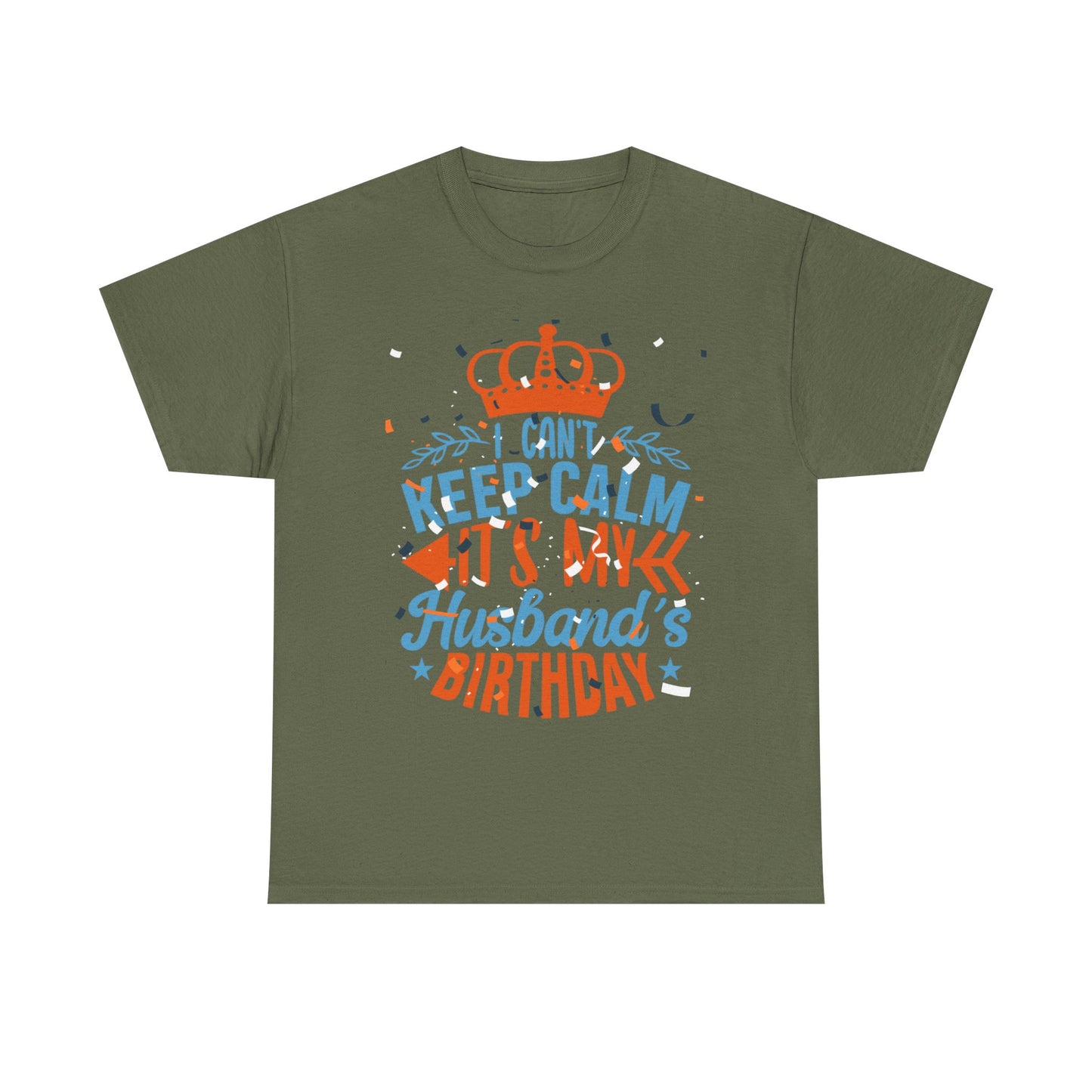 I CAN'T KEEP CALM iT'S MY HUSBAND'S BIRTHDAY Unisex Cotton Tee