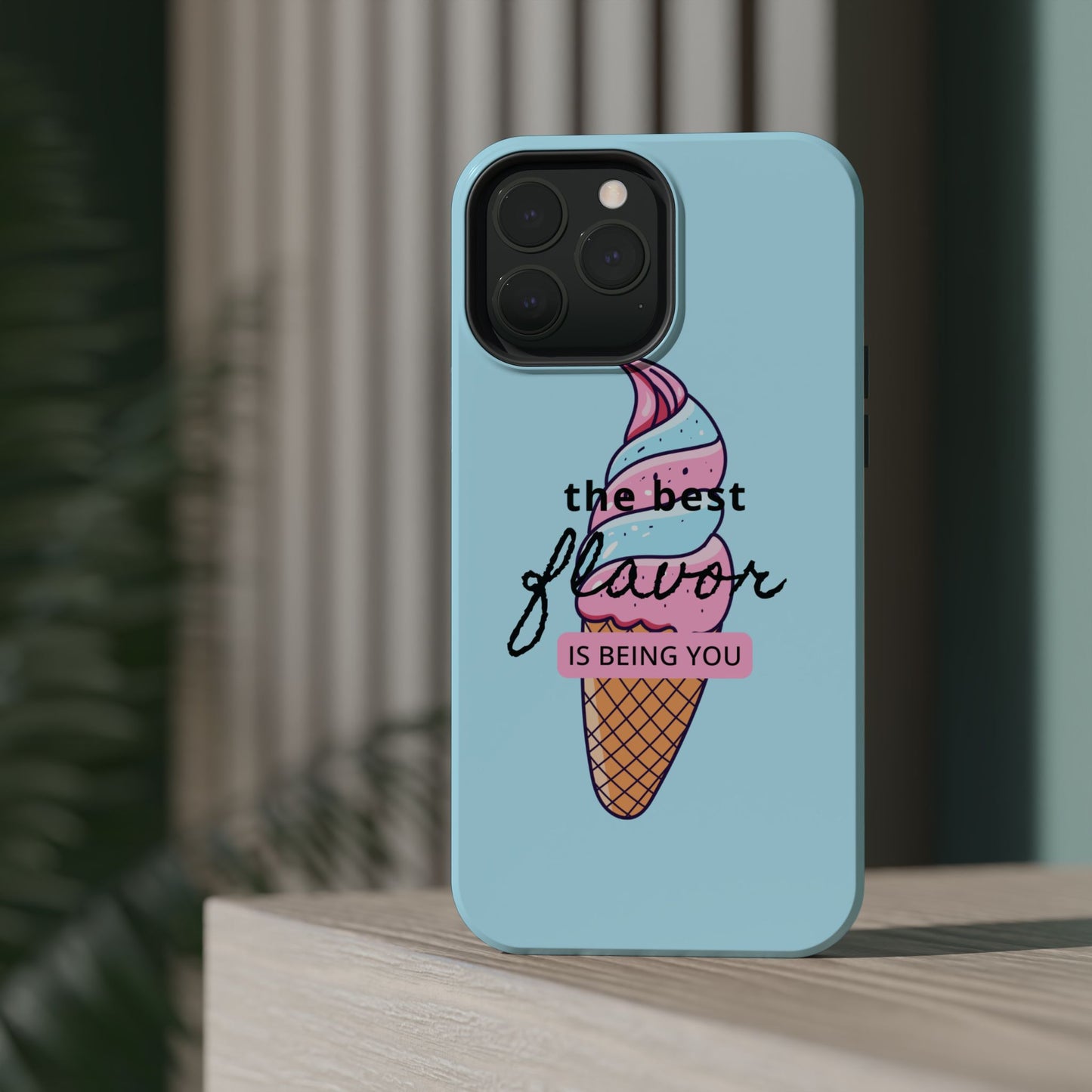 The Best Flavor is being you! Ice Cream MAGNETIC Tough Phone Case