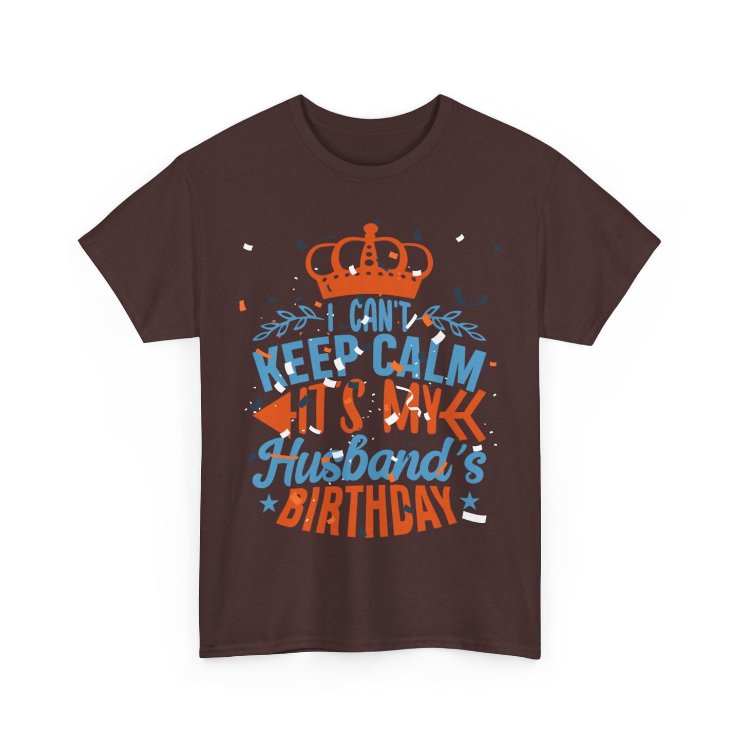 I CAN'T KEEP CALM iT'S MY HUSBAND'S BIRTHDAY Unisex Cotton Tee
