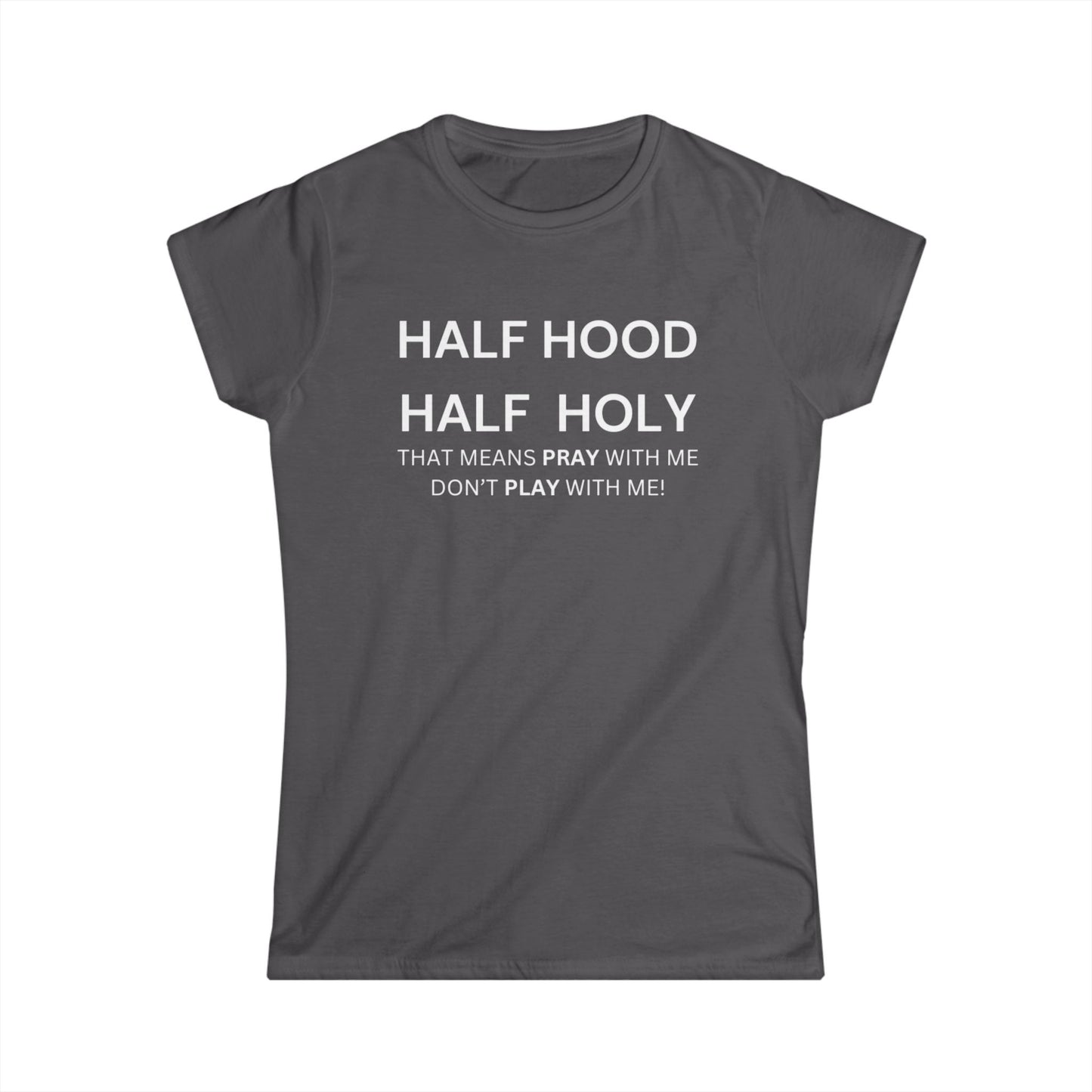 Women's Softstyle Tee - HALF HOOD HALF HOLY (White Text