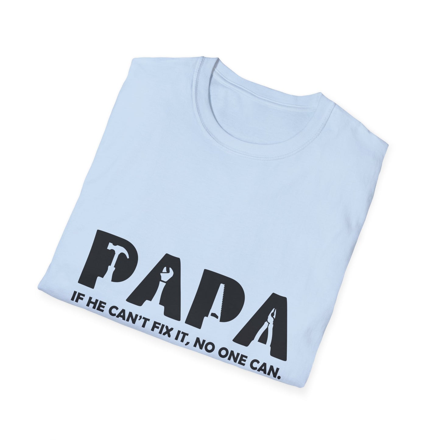 Funny Dad T-Shirt - "Papa IF HE CAN'T FIX IT, NO ONE CAN"