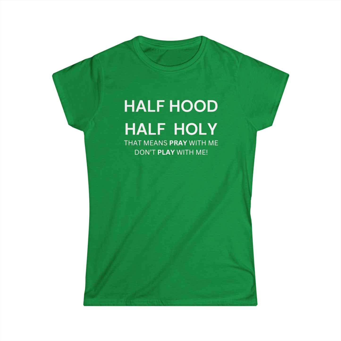 Women's Softstyle Tee - HALF HOOD HALF HOLY (White Text