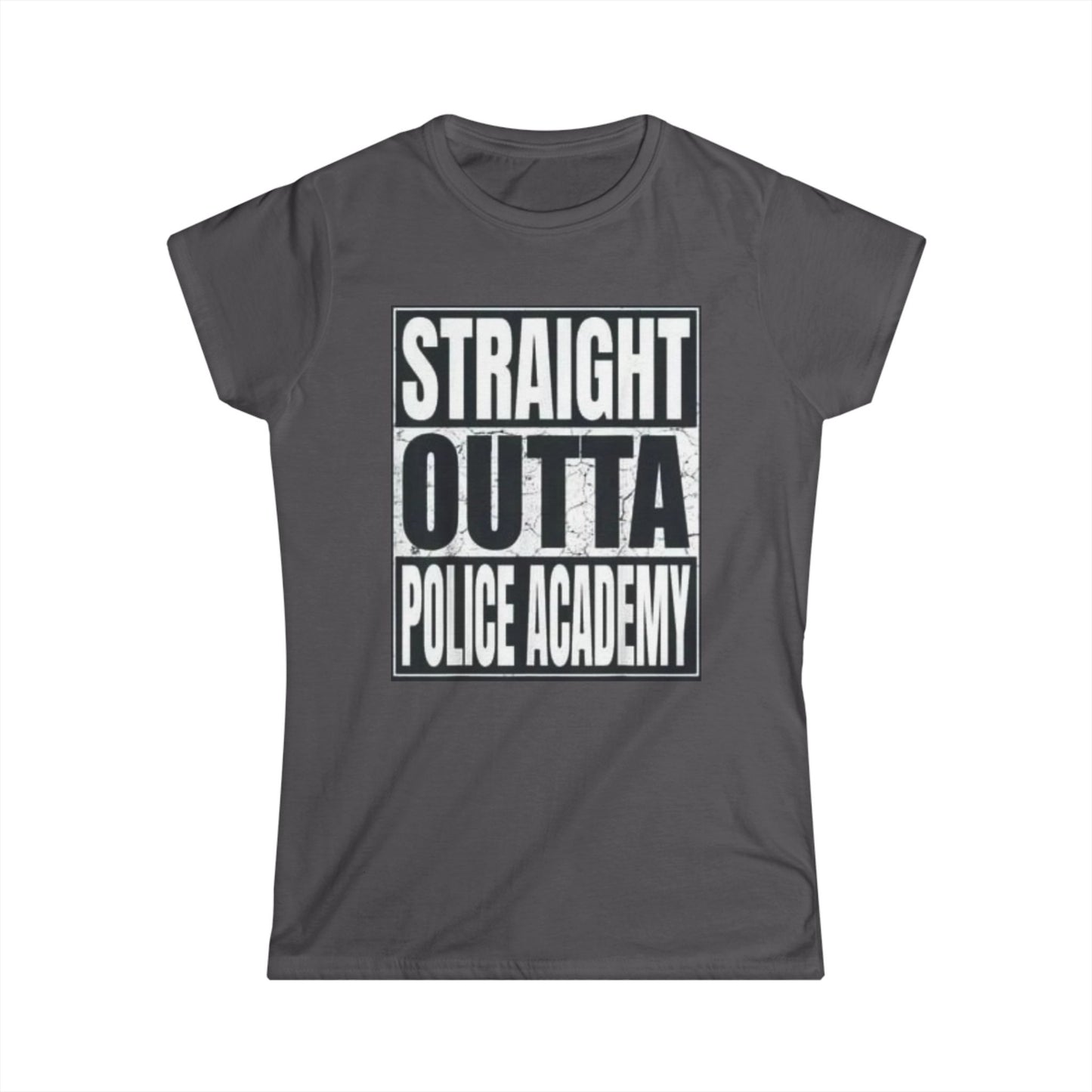 Women's Inspirational Tee - Softstyle T-Shirt STRAIGHT OUT OF POLICE ACADEMY