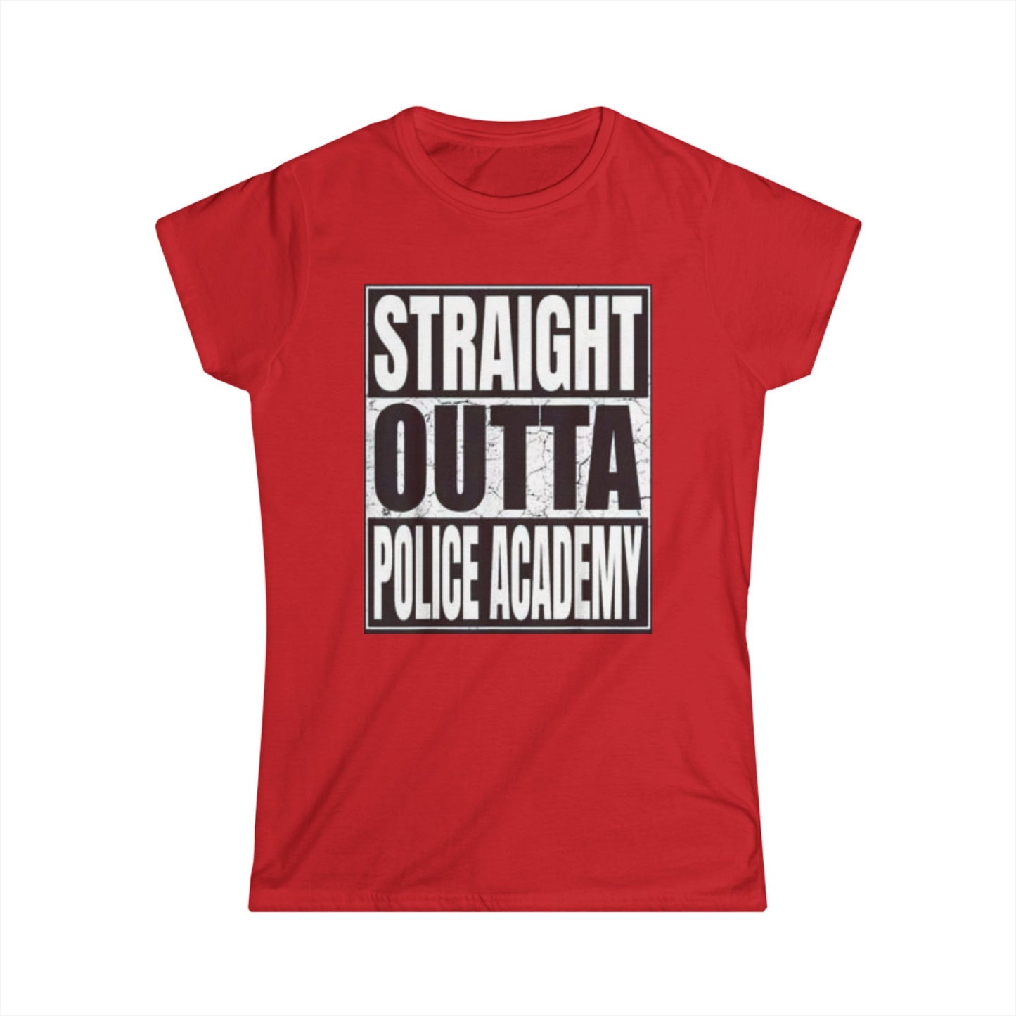 Women's Inspirational Tee - Softstyle T-Shirt STRAIGHT OUT OF POLICE ACADEMY