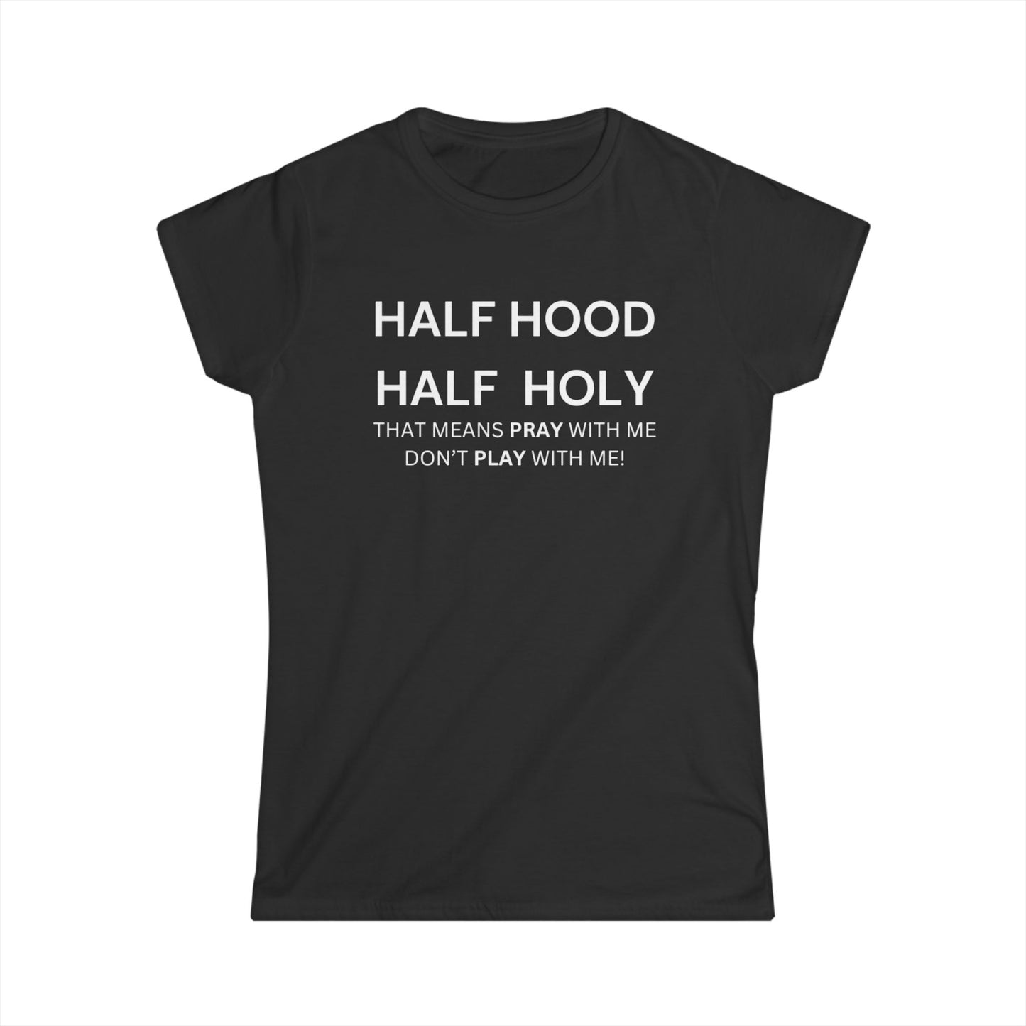 Women's Softstyle Tee - HALF HOOD HALF HOLY (White Text