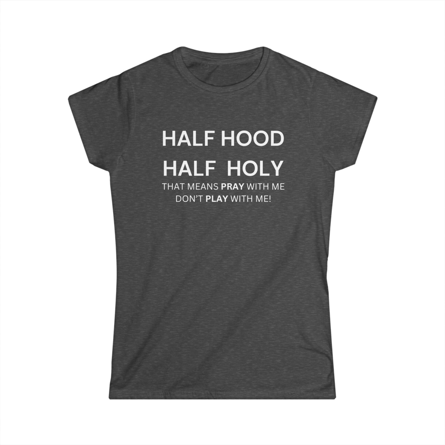Women's Softstyle Tee - HALF HOOD HALF HOLY (White Text