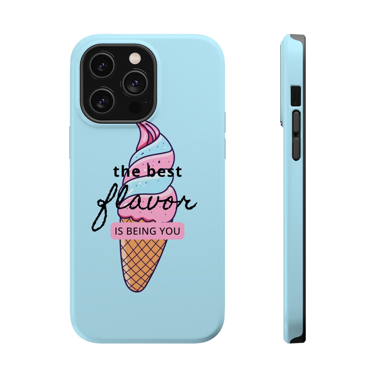 The Best Flavor is being you! Ice Cream MAGNETIC Tough Phone Case