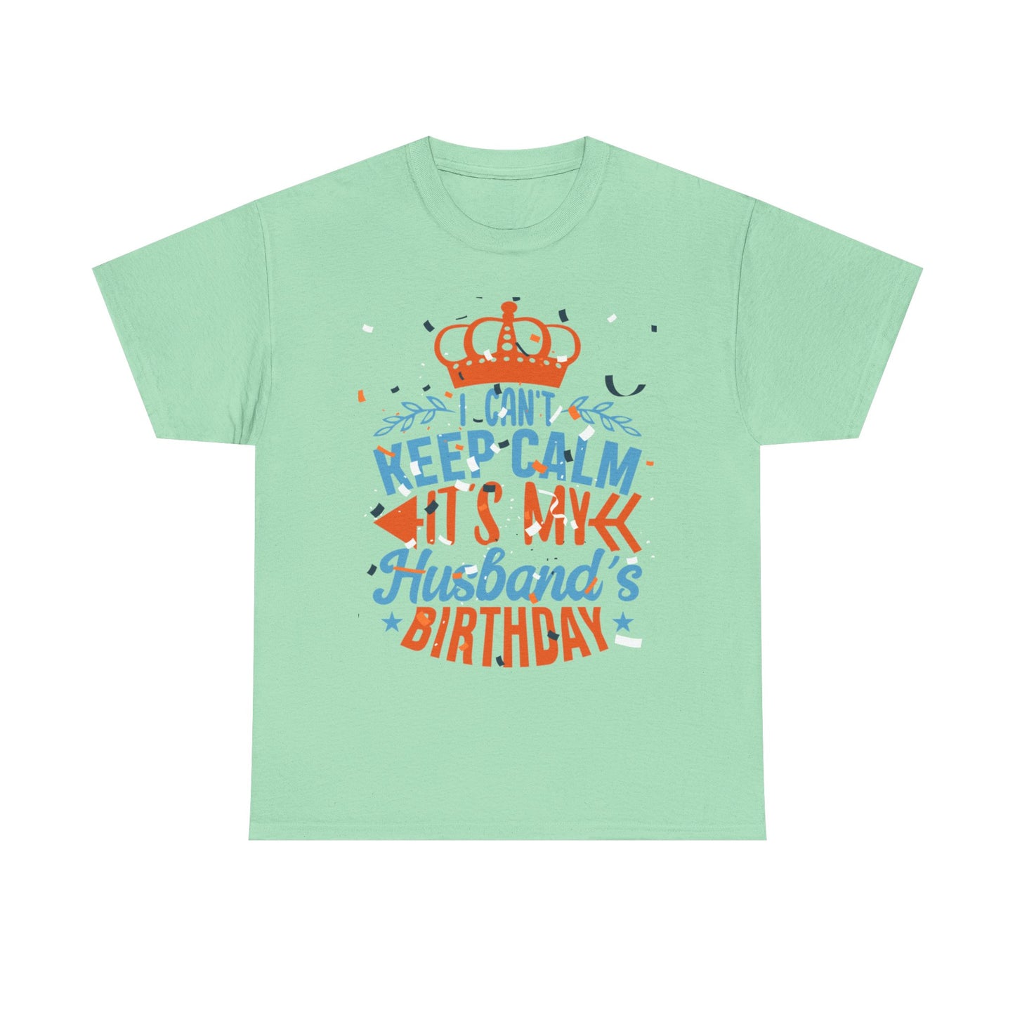 I CAN'T KEEP CALM iT'S MY HUSBAND'S BIRTHDAY Unisex Cotton Tee