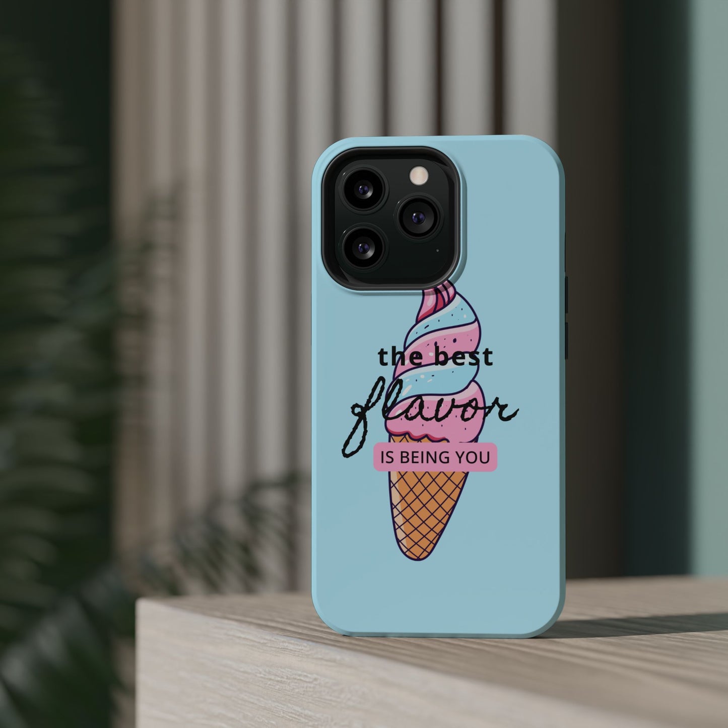 The Best Flavor is being you! Ice Cream MAGNETIC Tough Phone Case