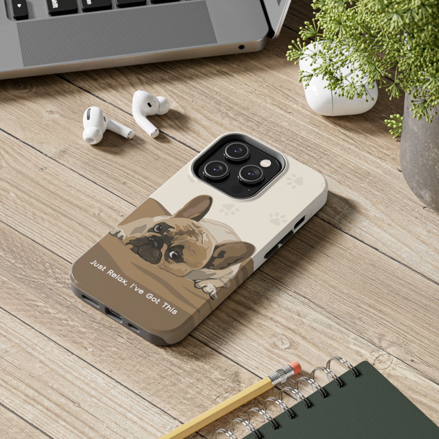 Dog Phone Case - Just Relax, I’ve Got This