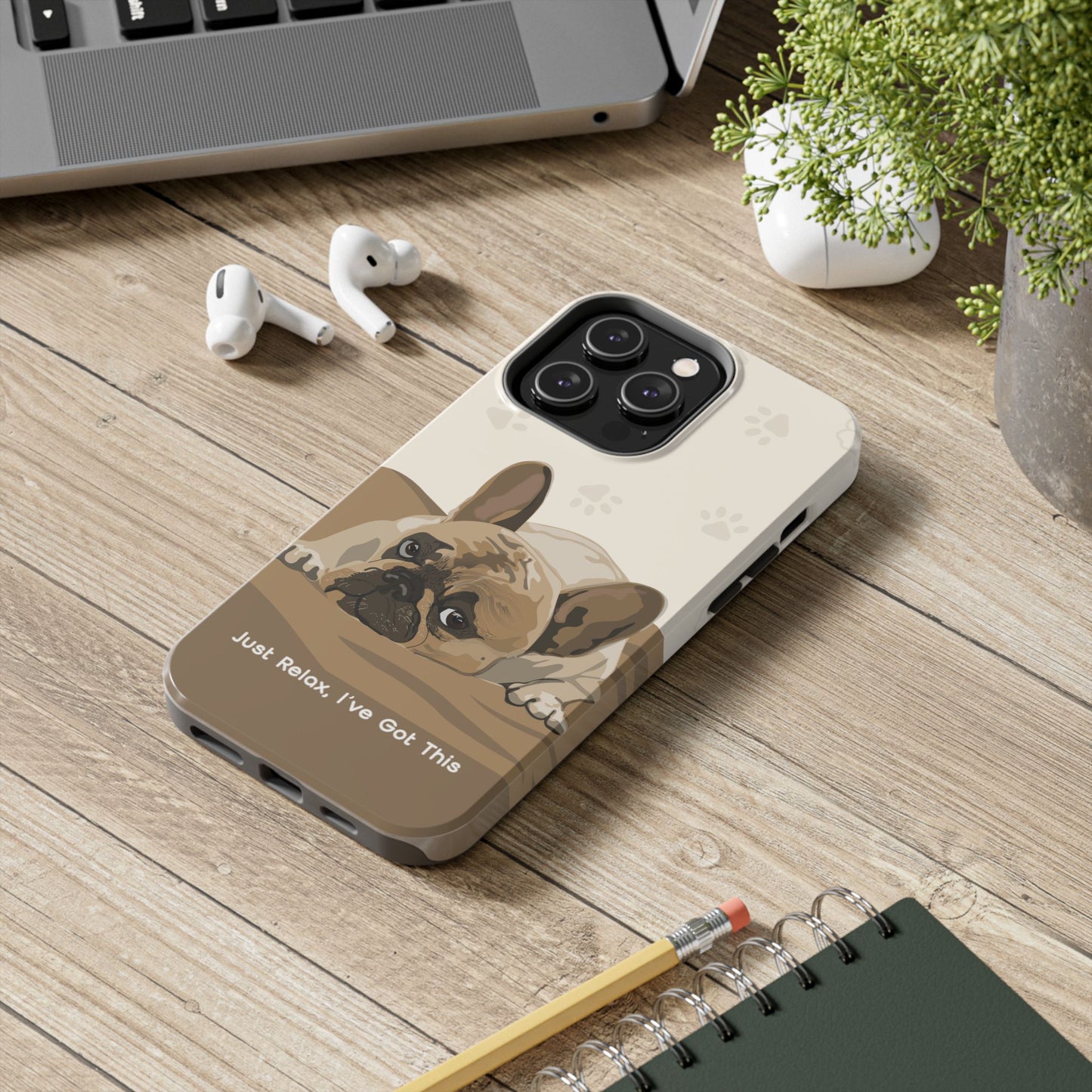 Dog Phone Case - Just Relax, I’ve Got This