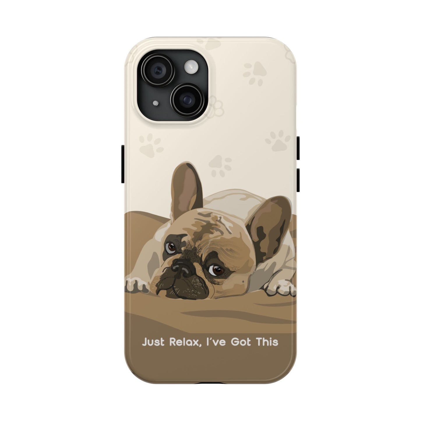 Dog Phone Case - Just Relax, I’ve Got This