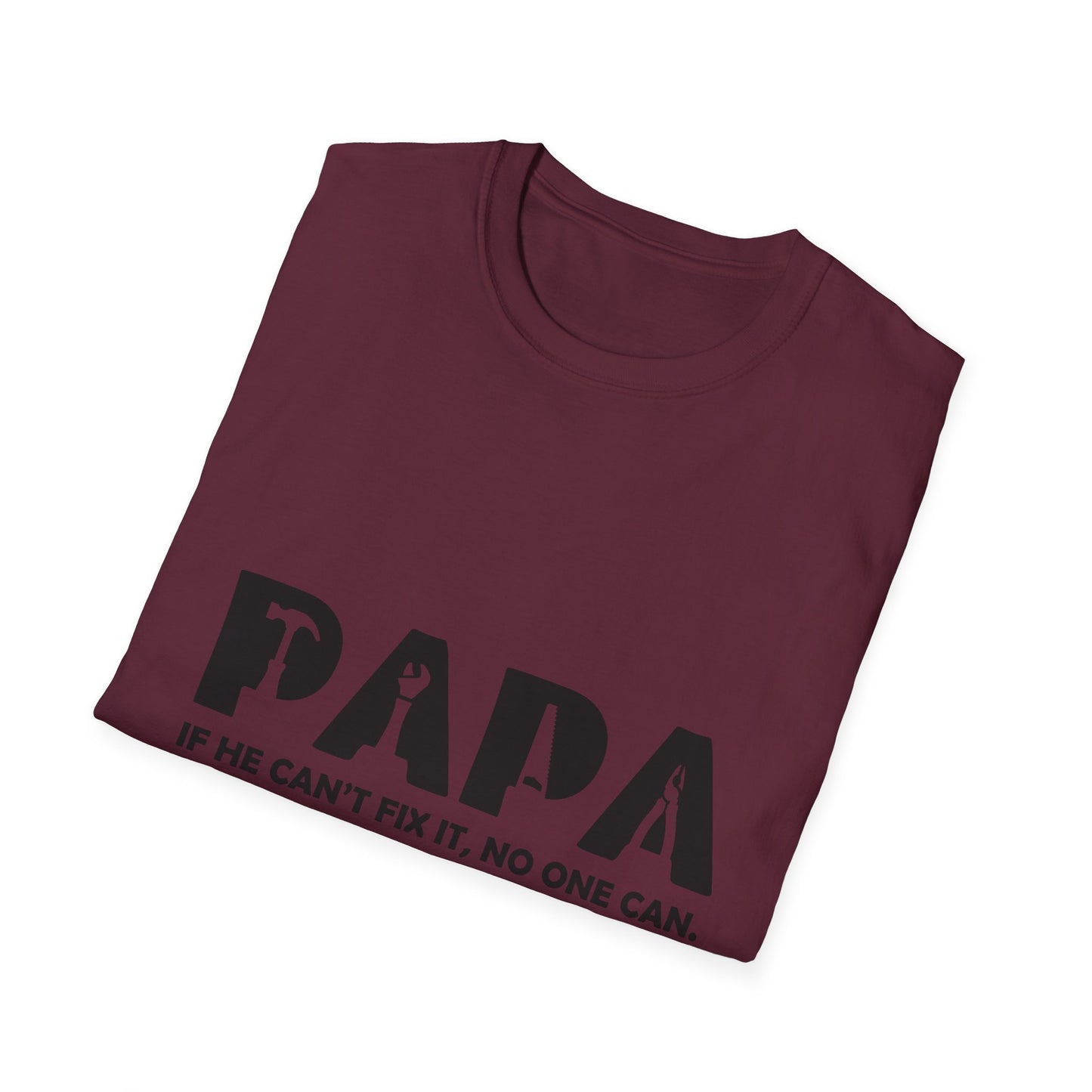 Funny Dad T-Shirt - "Papa IF HE CAN'T FIX IT, NO ONE CAN"