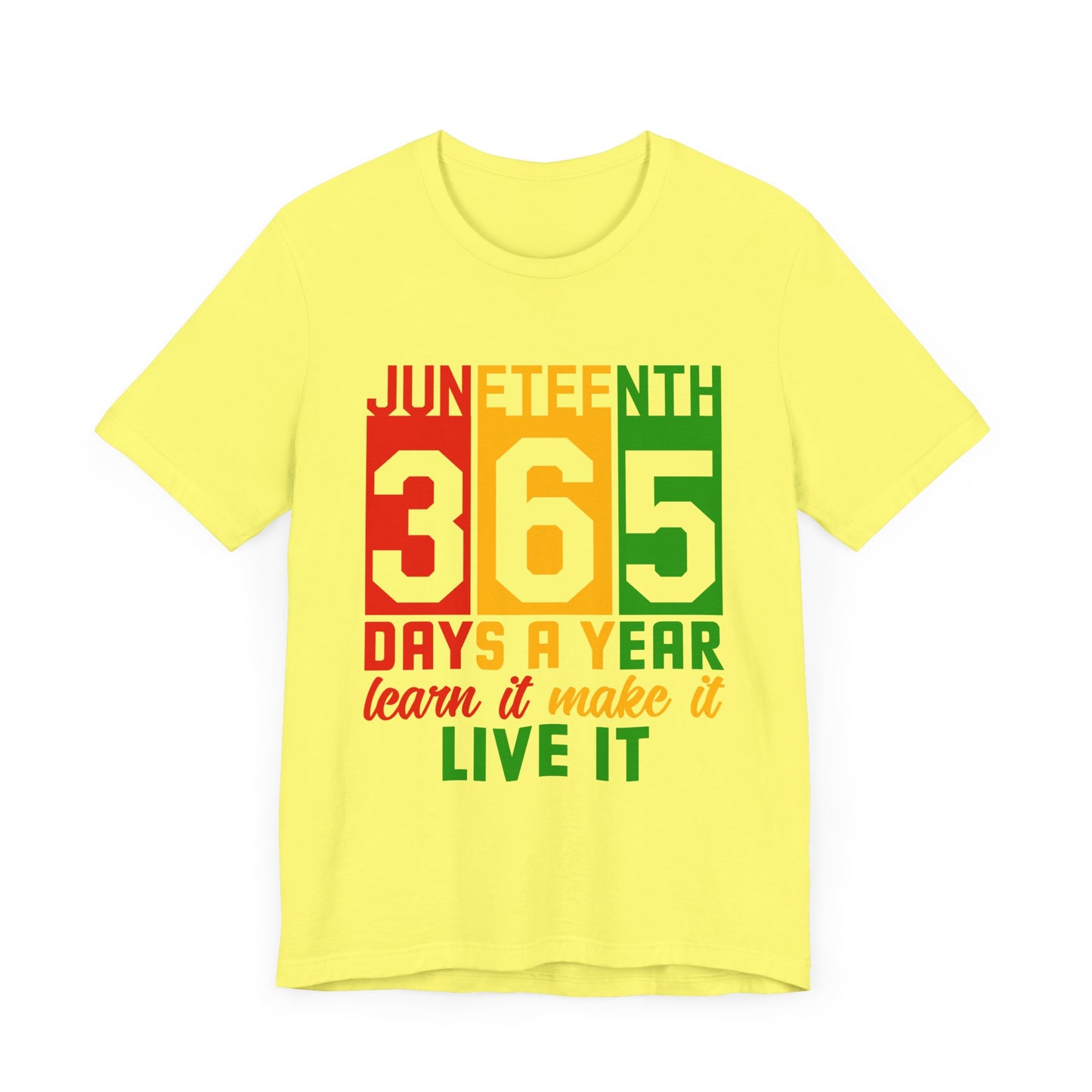 Juneteenth -365 Days, Learn it, Make it, Live it Unisex Short Sleeve Tee