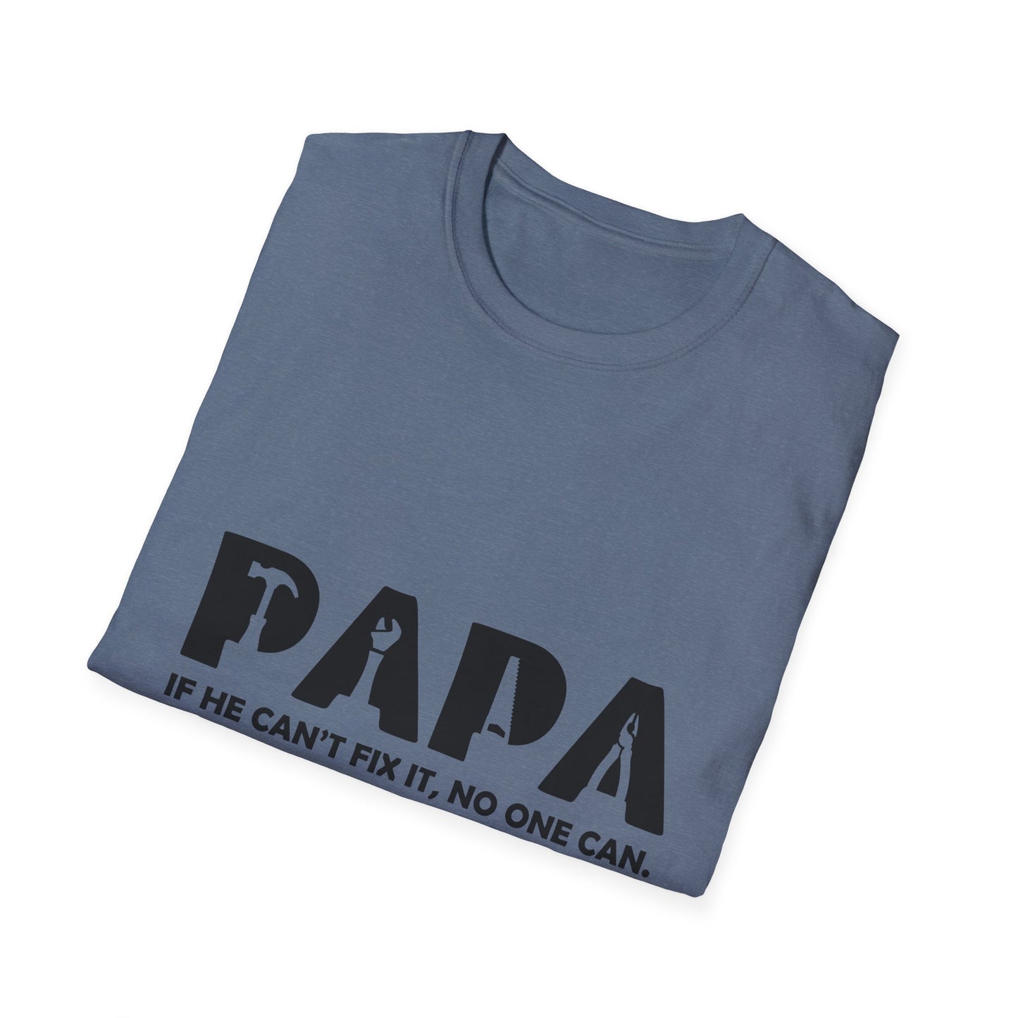 Funny Dad T-Shirt - "Papa IF HE CAN'T FIX IT, NO ONE CAN"