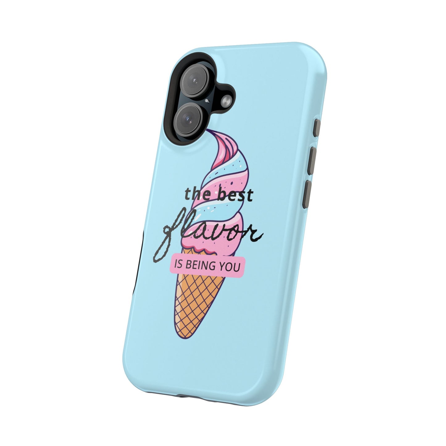 The Best Flavor is being you! Ice Cream MAGNETIC Tough Phone Case