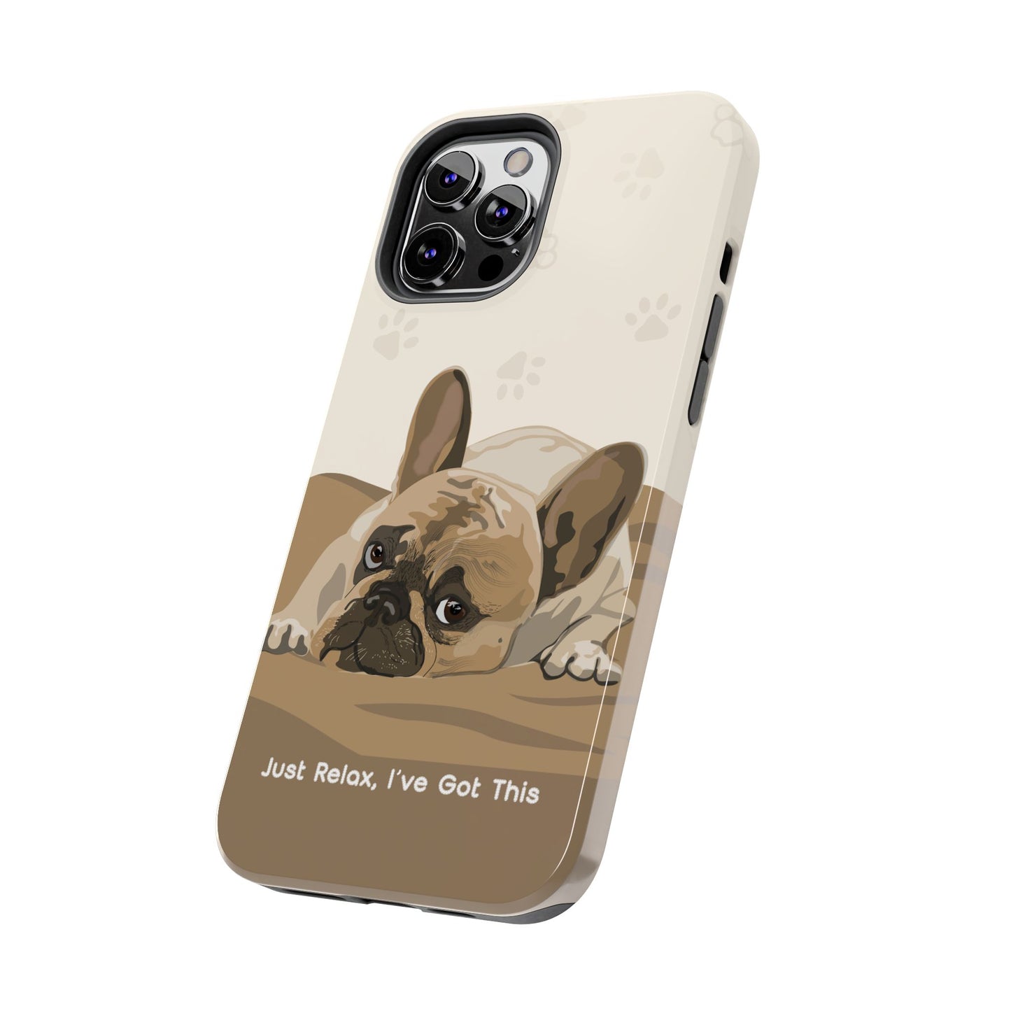 Dog Phone Case - Just Relax, I’ve Got This