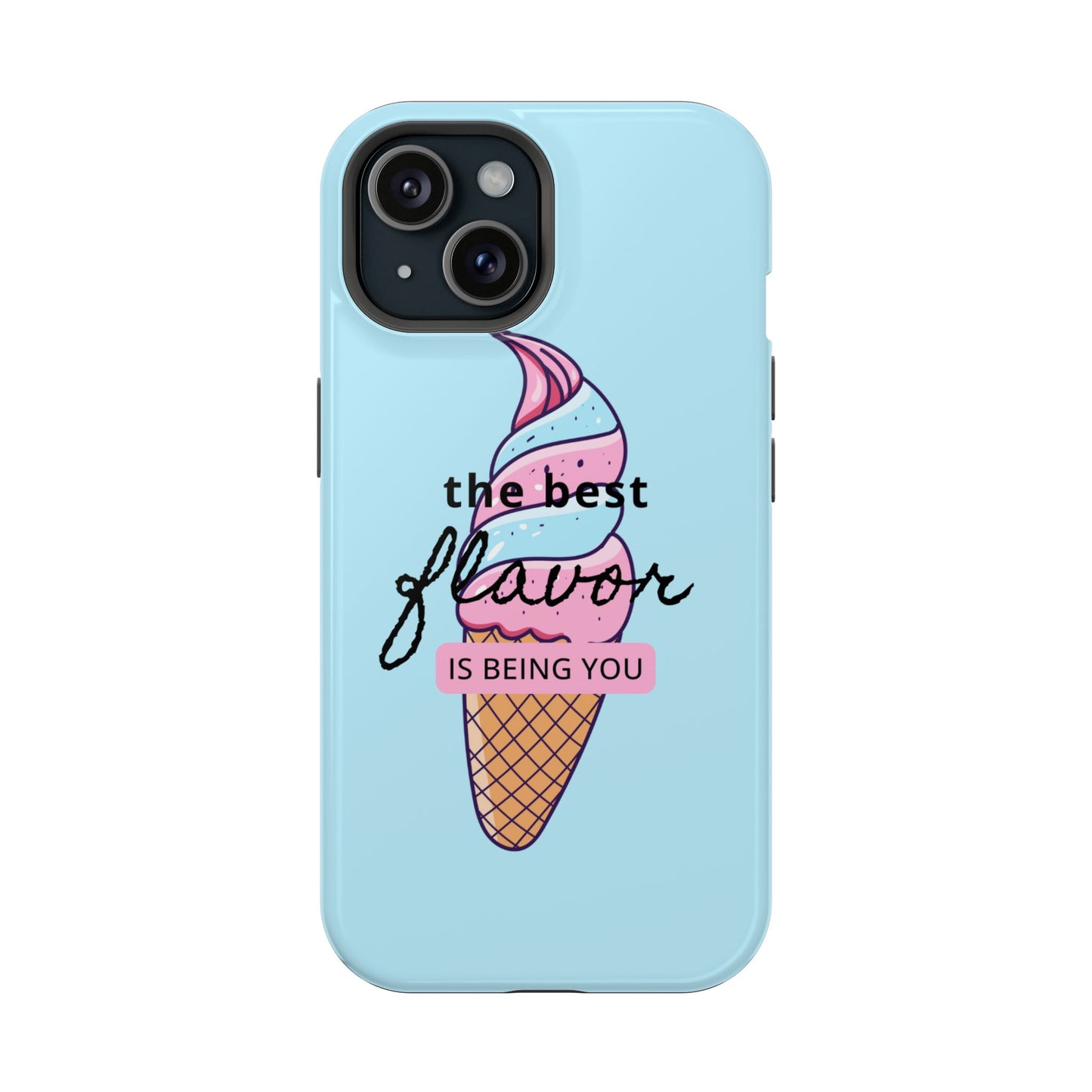 The Best Flavor is being you! Ice Cream MAGNETIC Tough Phone Case