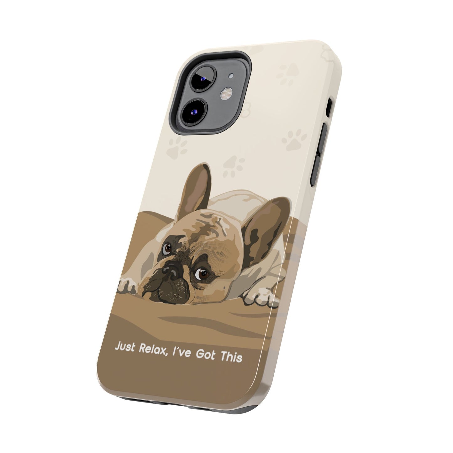 Dog Phone Case - Just Relax, I’ve Got This