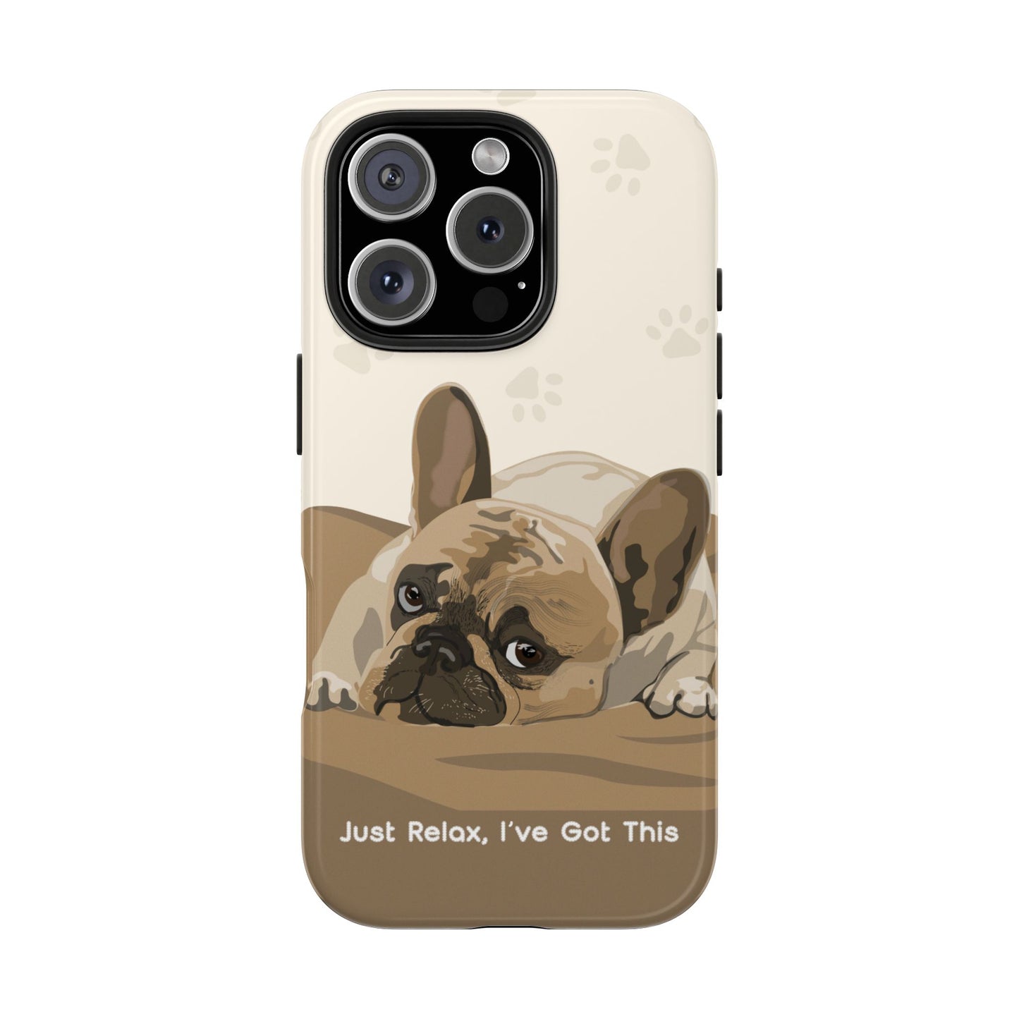 Dog Phone Case - Just Relax, I’ve Got This