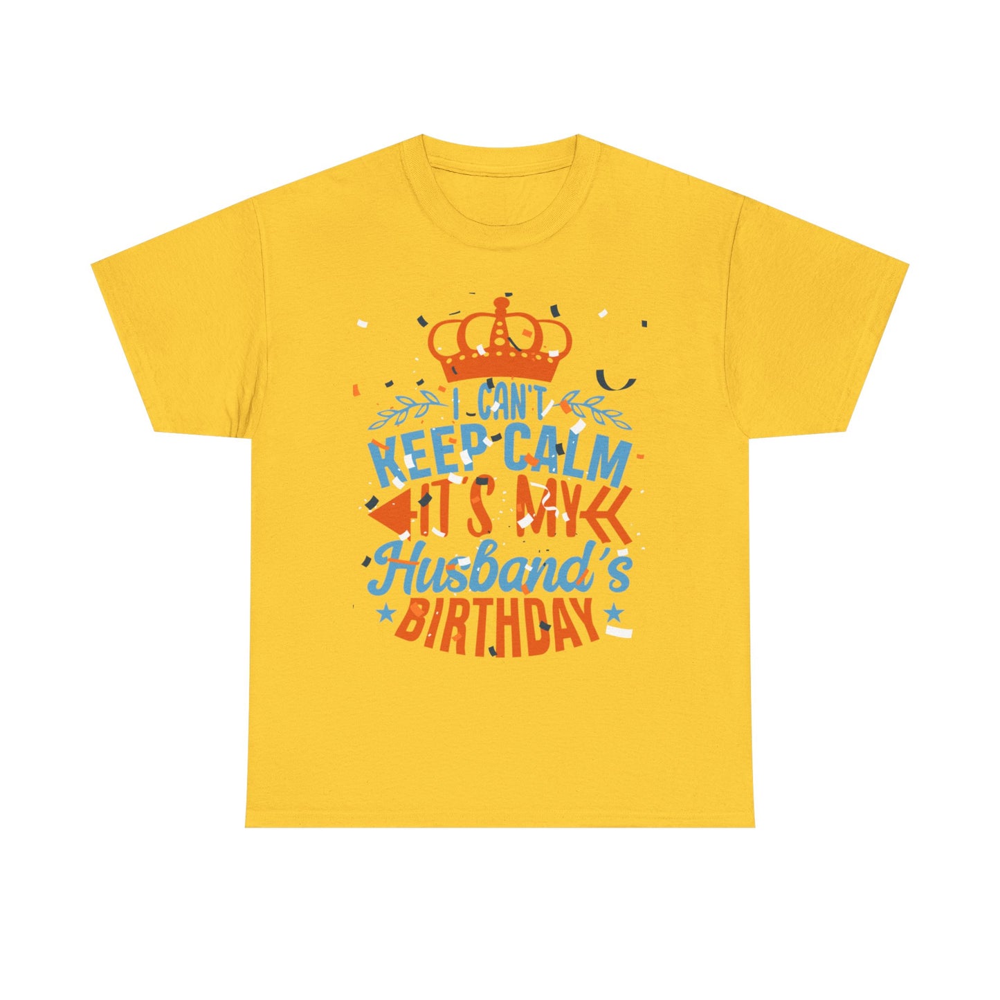 I CAN'T KEEP CALM iT'S MY HUSBAND'S BIRTHDAY Unisex Cotton Tee