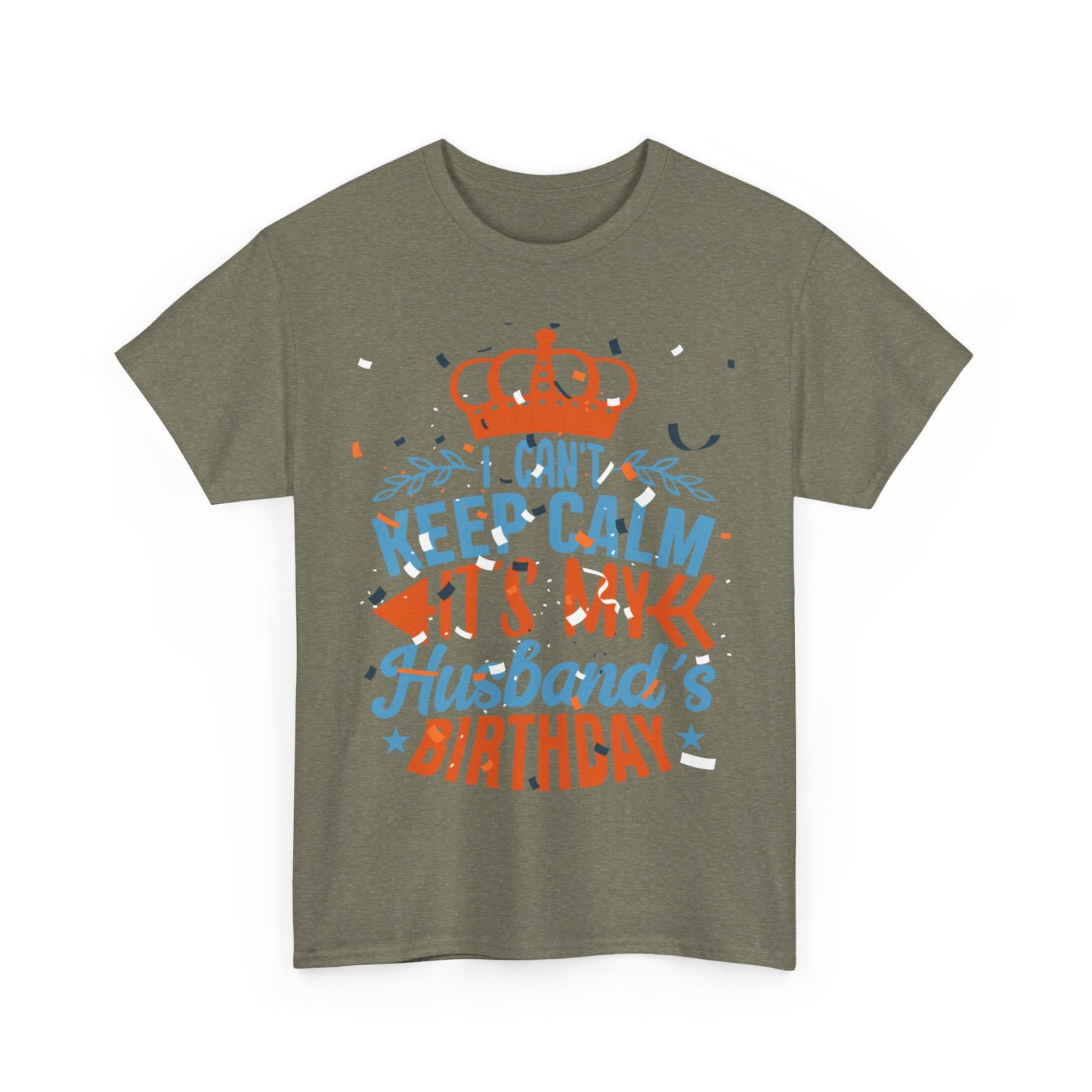 I CAN'T KEEP CALM iT'S MY HUSBAND'S BIRTHDAY Unisex Cotton Tee