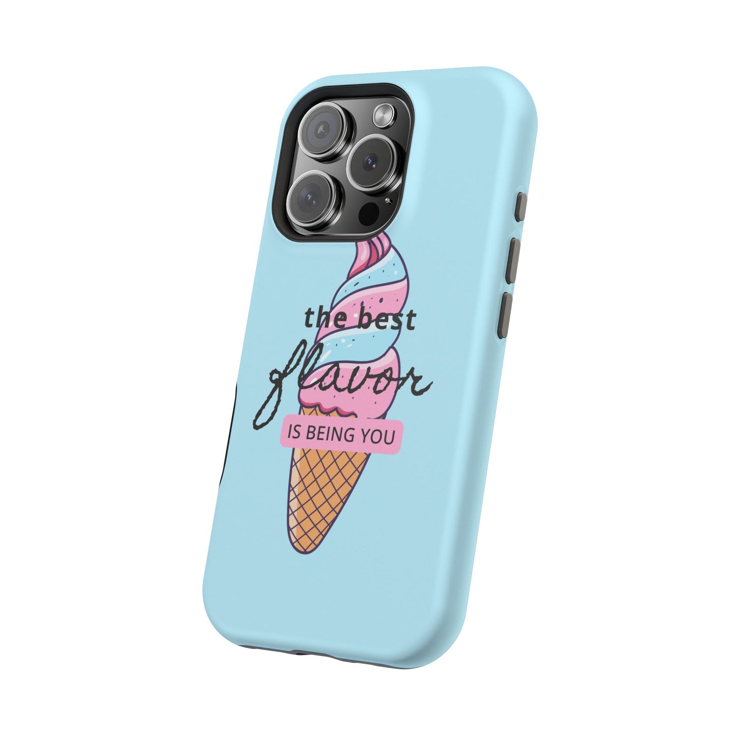 The Best Flavor is being you! Ice Cream MAGNETIC Tough Phone Case