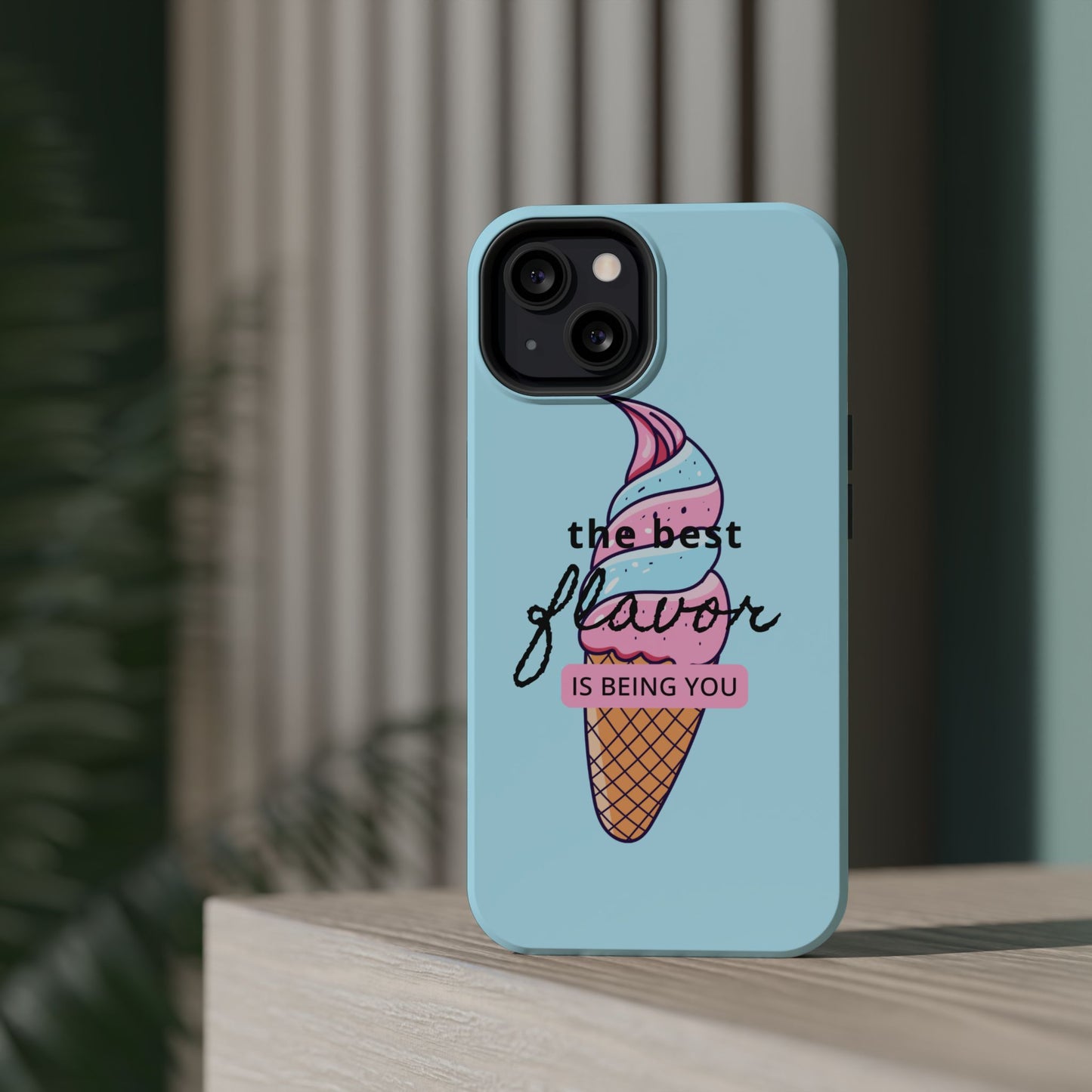 The Best Flavor is being you! Ice Cream MAGNETIC Tough Phone Case