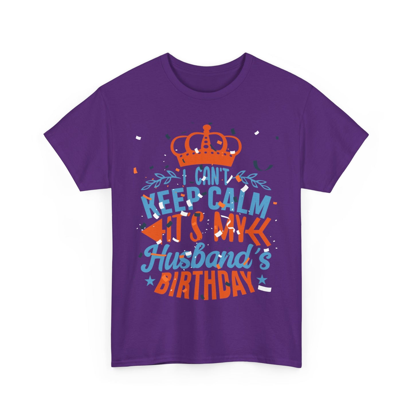 I CAN'T KEEP CALM iT'S MY HUSBAND'S BIRTHDAY Unisex Cotton Tee
