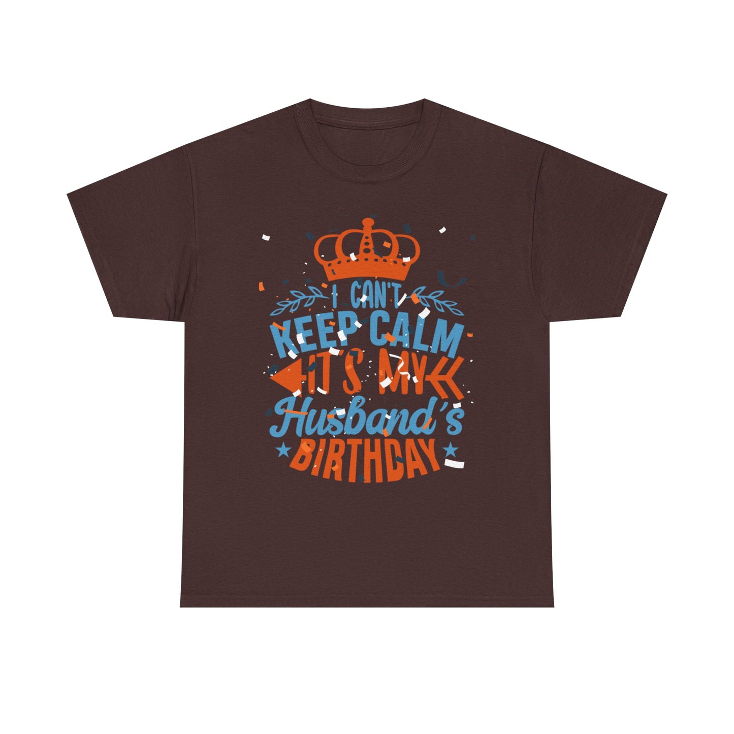 I CAN'T KEEP CALM iT'S MY HUSBAND'S BIRTHDAY Unisex Cotton Tee