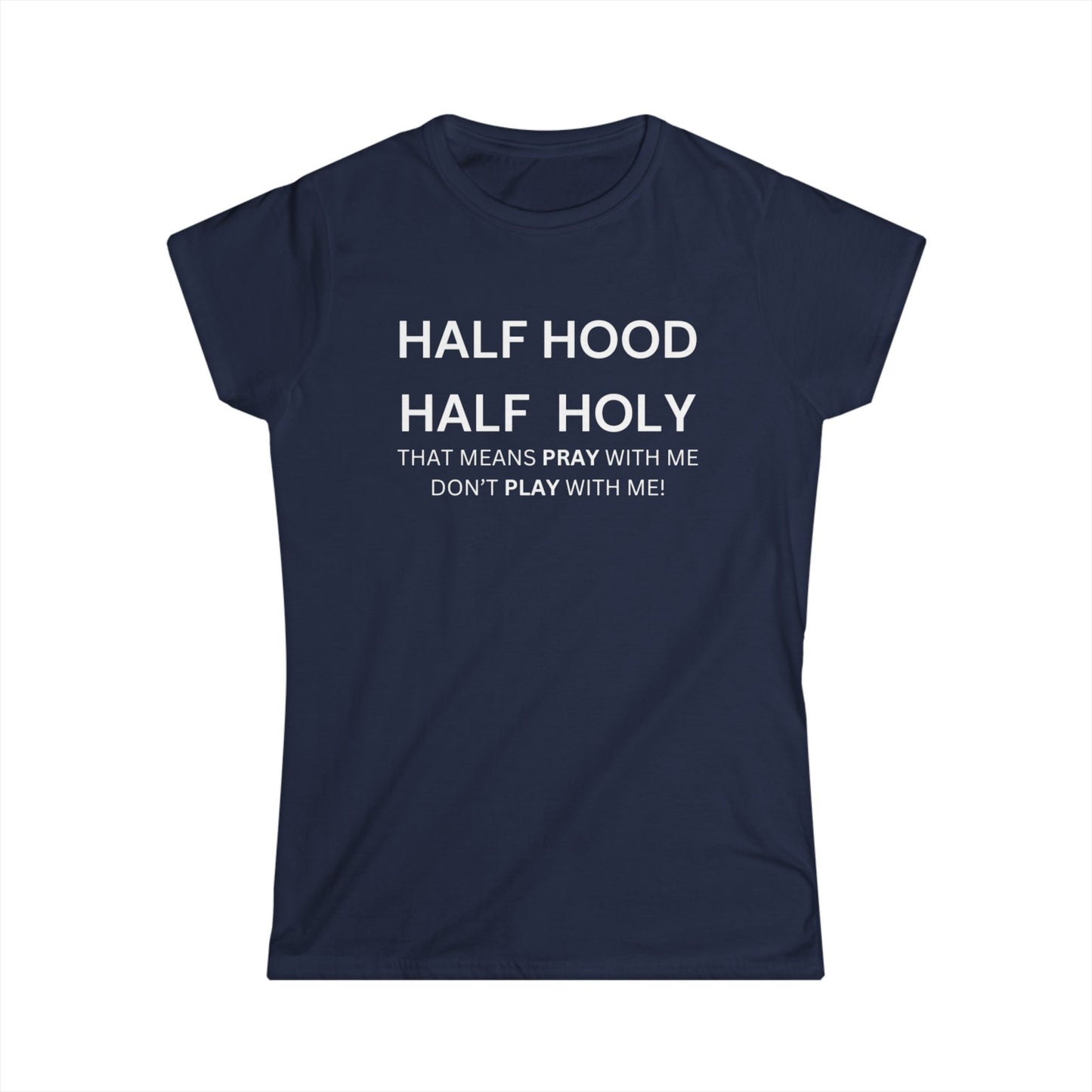 Women's Softstyle Tee - HALF HOOD HALF HOLY (White Text