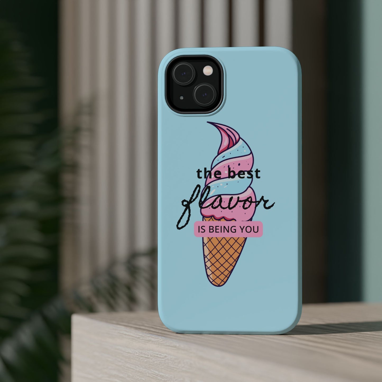 The Best Flavor is being you! Ice Cream MAGNETIC Tough Phone Case