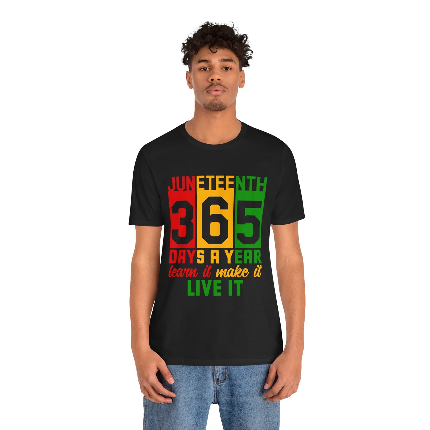 Juneteenth -365 Days, Learn it, Make it, Live it Unisex Short Sleeve Tee