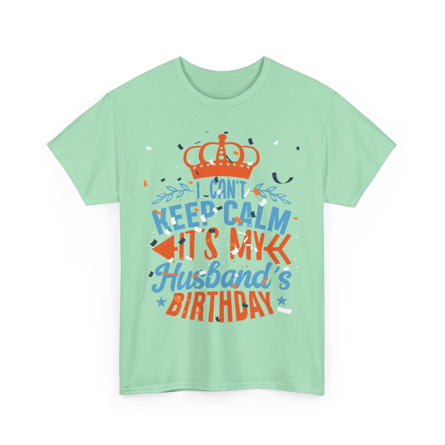 I CAN'T KEEP CALM iT'S MY HUSBAND'S BIRTHDAY Unisex Cotton Tee