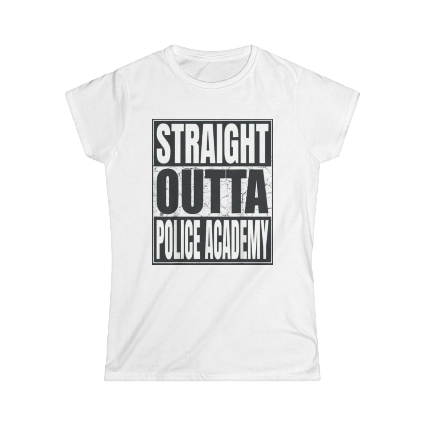 Women's Inspirational Tee - Softstyle T-Shirt STRAIGHT OUT OF POLICE ACADEMY