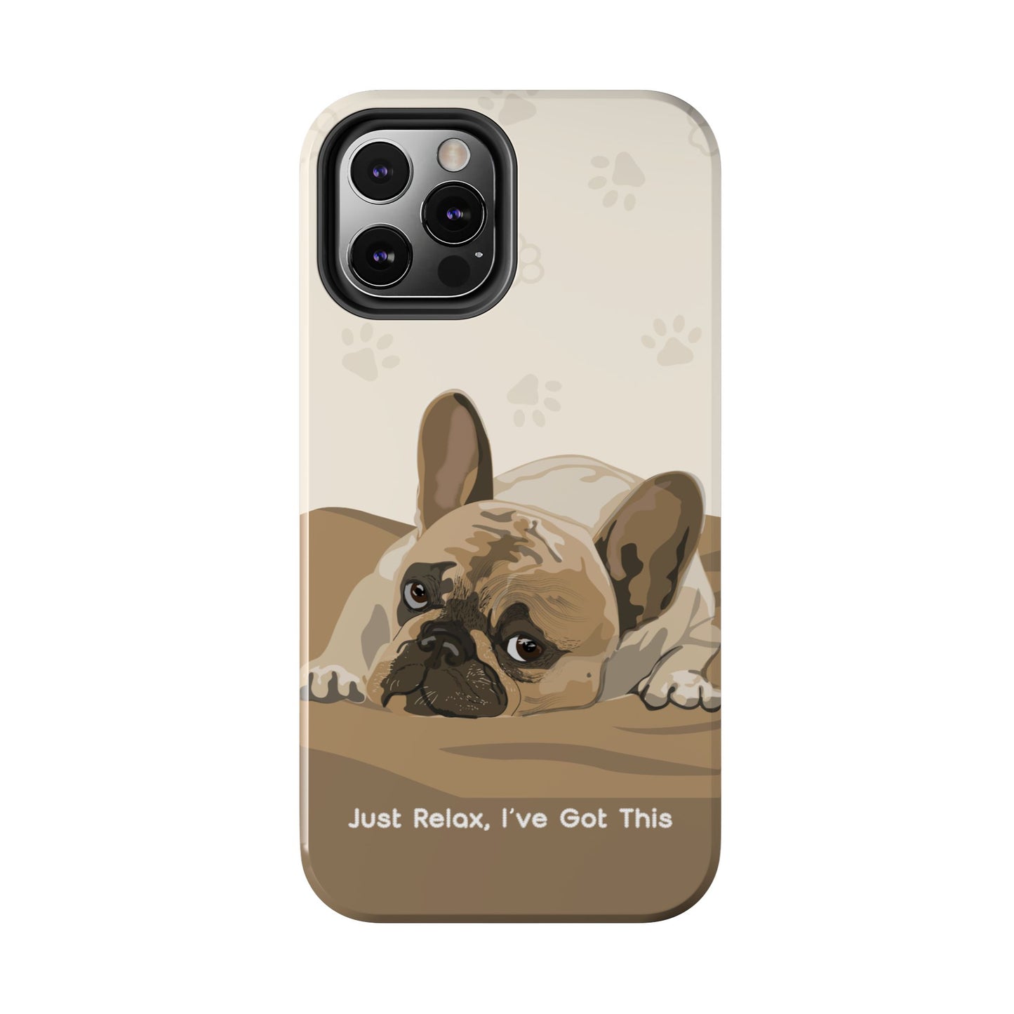 Dog Phone Case - Just Relax, I’ve Got This