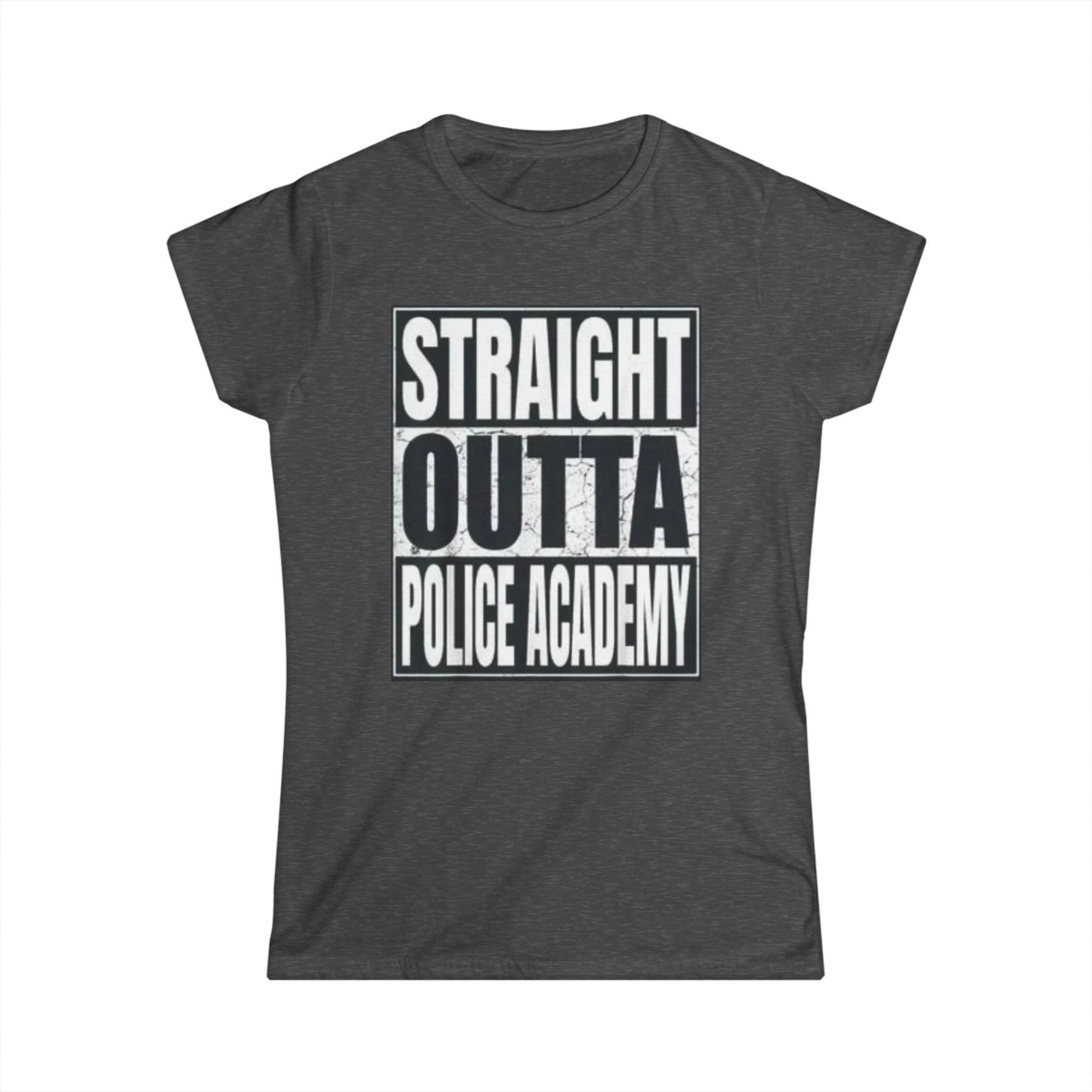 Women's Inspirational Tee - Softstyle T-Shirt STRAIGHT OUT OF POLICE ACADEMY