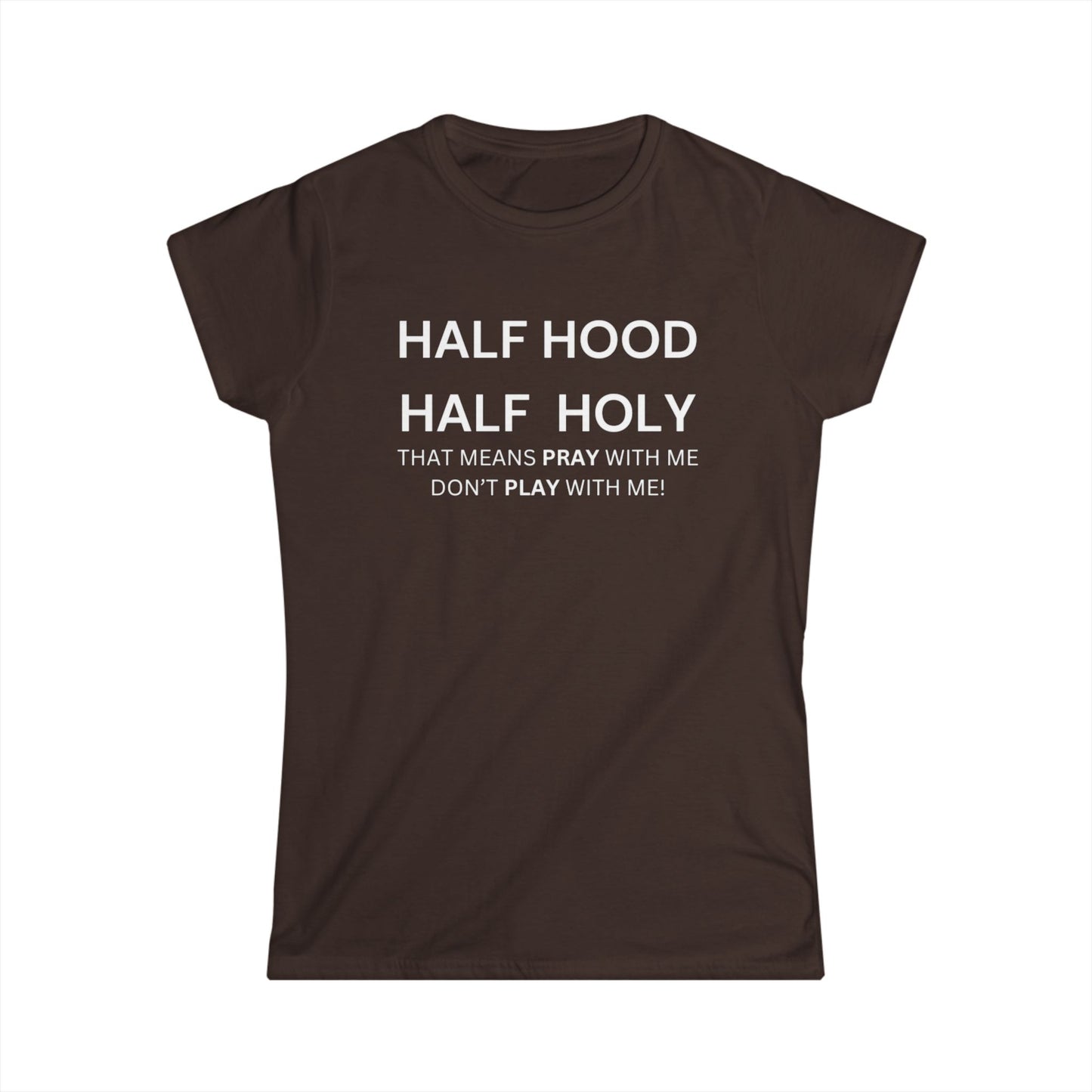 Women's Softstyle Tee - HALF HOOD HALF HOLY (White Text