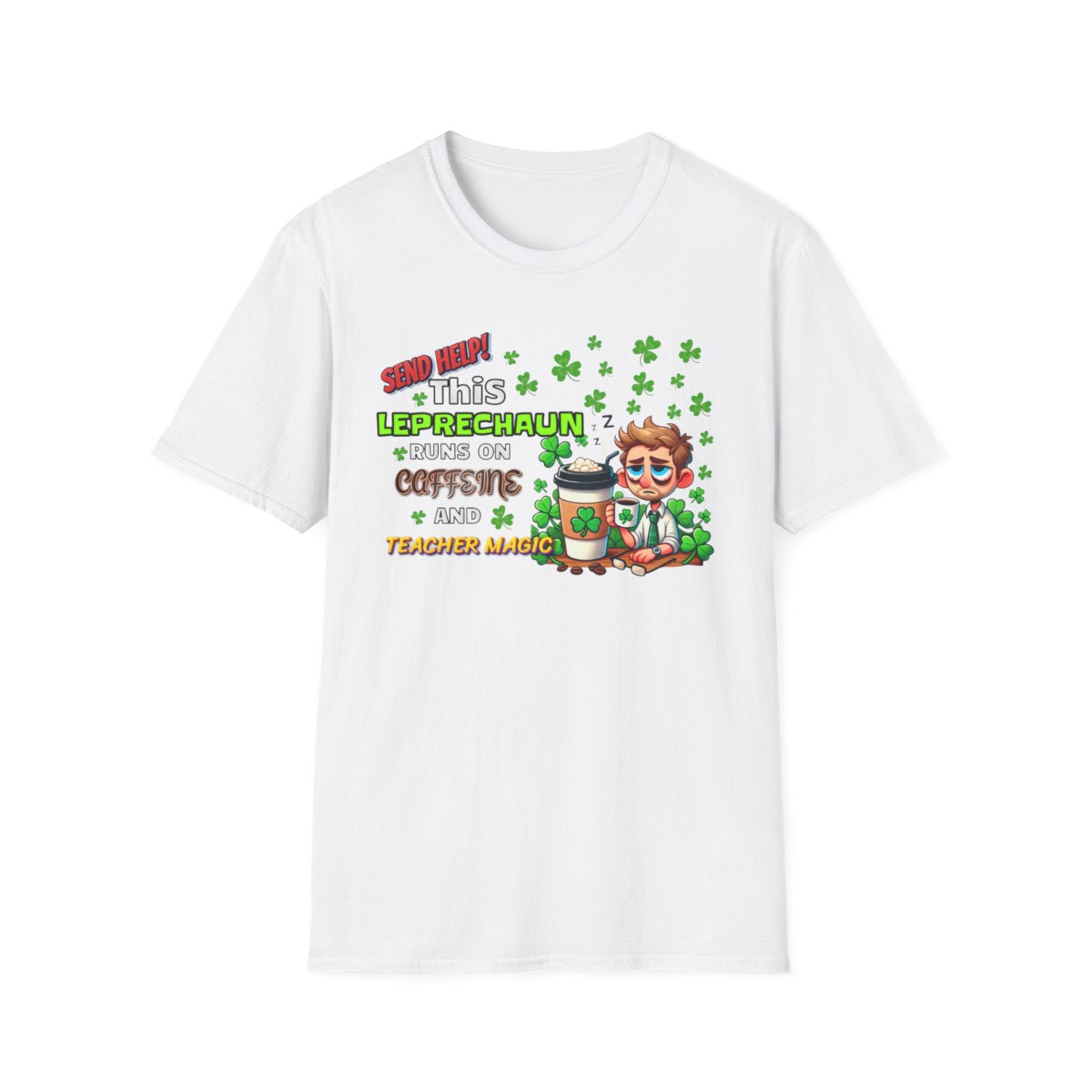 St Patrick's Day Leprechaun T-Shirt for Teachers, Send Help! Caffeine and Teacher Magic