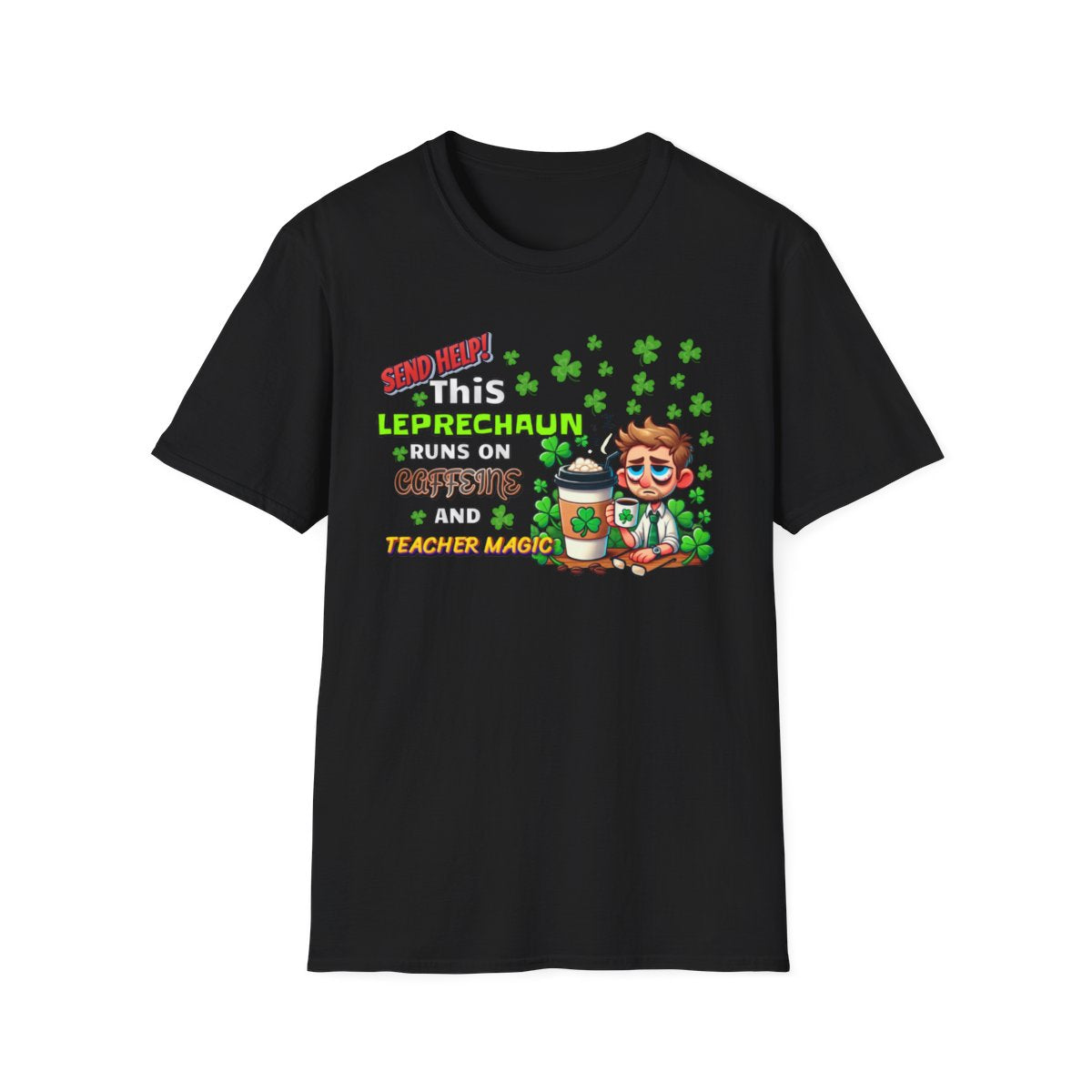 St Patrick's Day Leprechaun T-Shirt for Teachers, Send Help! Caffeine and Teacher Magic