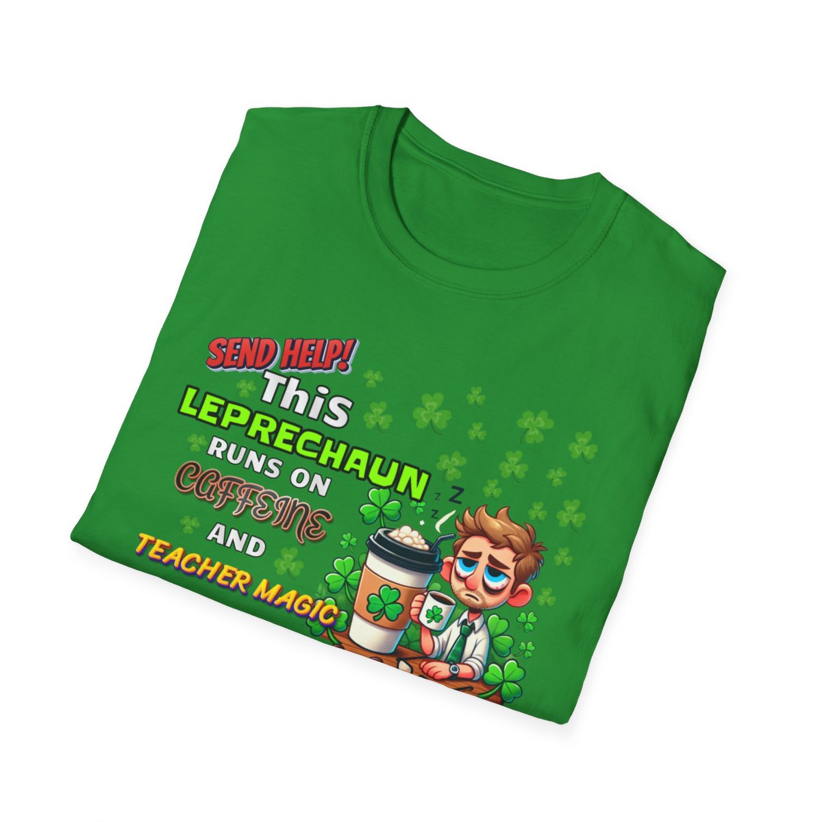 St Patrick's Day Leprechaun T-Shirt for Teachers, Send Help! Caffeine and Teacher Magic