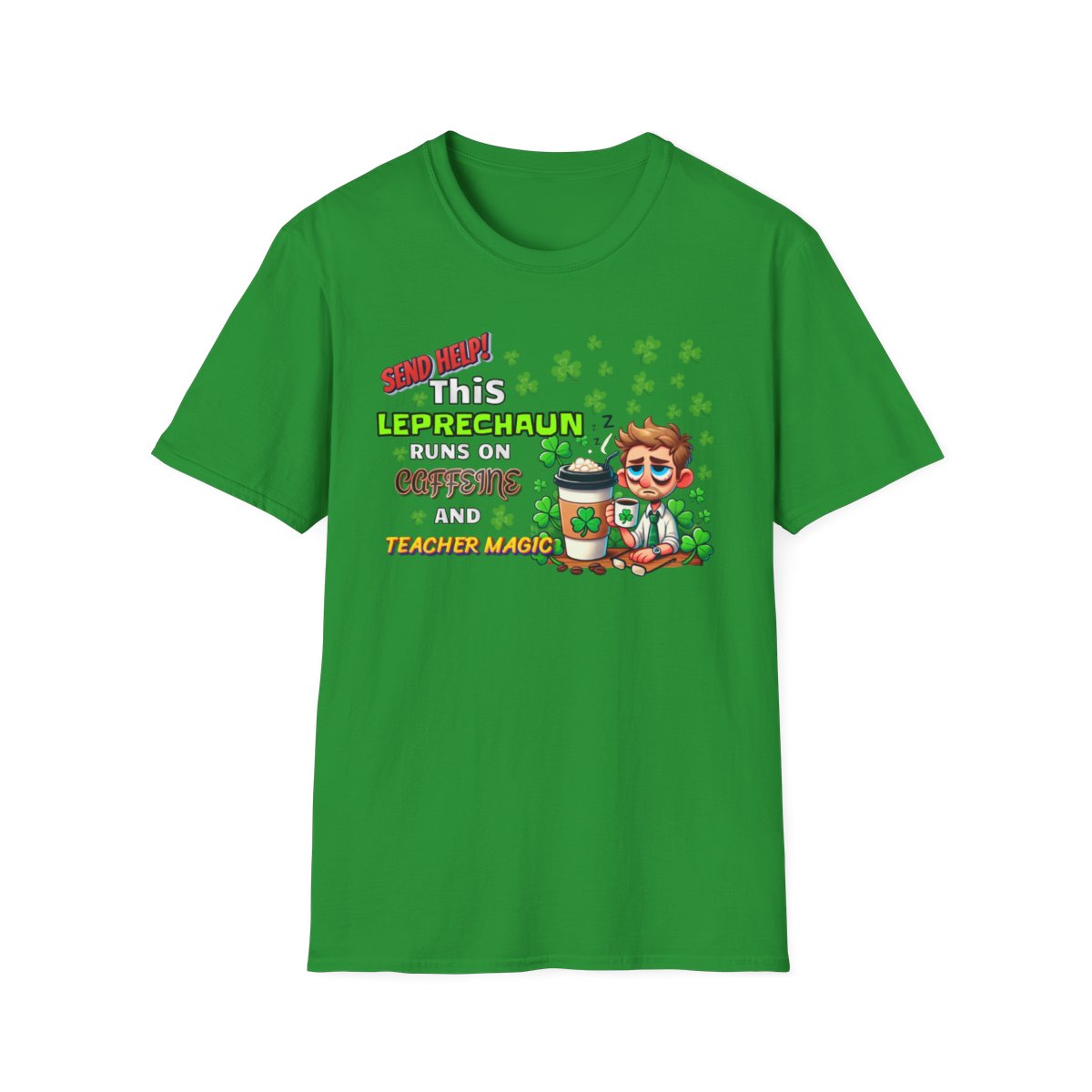 St Patrick's Day Leprechaun T-Shirt for Teachers, Send Help! Caffeine and Teacher Magic