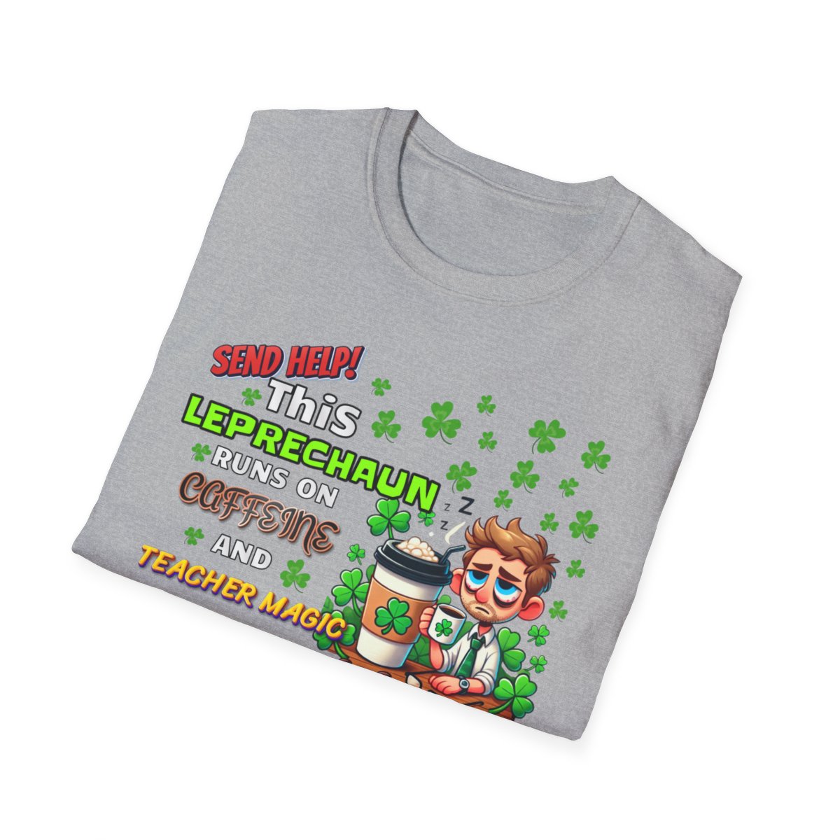 St Patrick's Day Leprechaun T-Shirt for Teachers, Send Help! Caffeine and Teacher Magic
