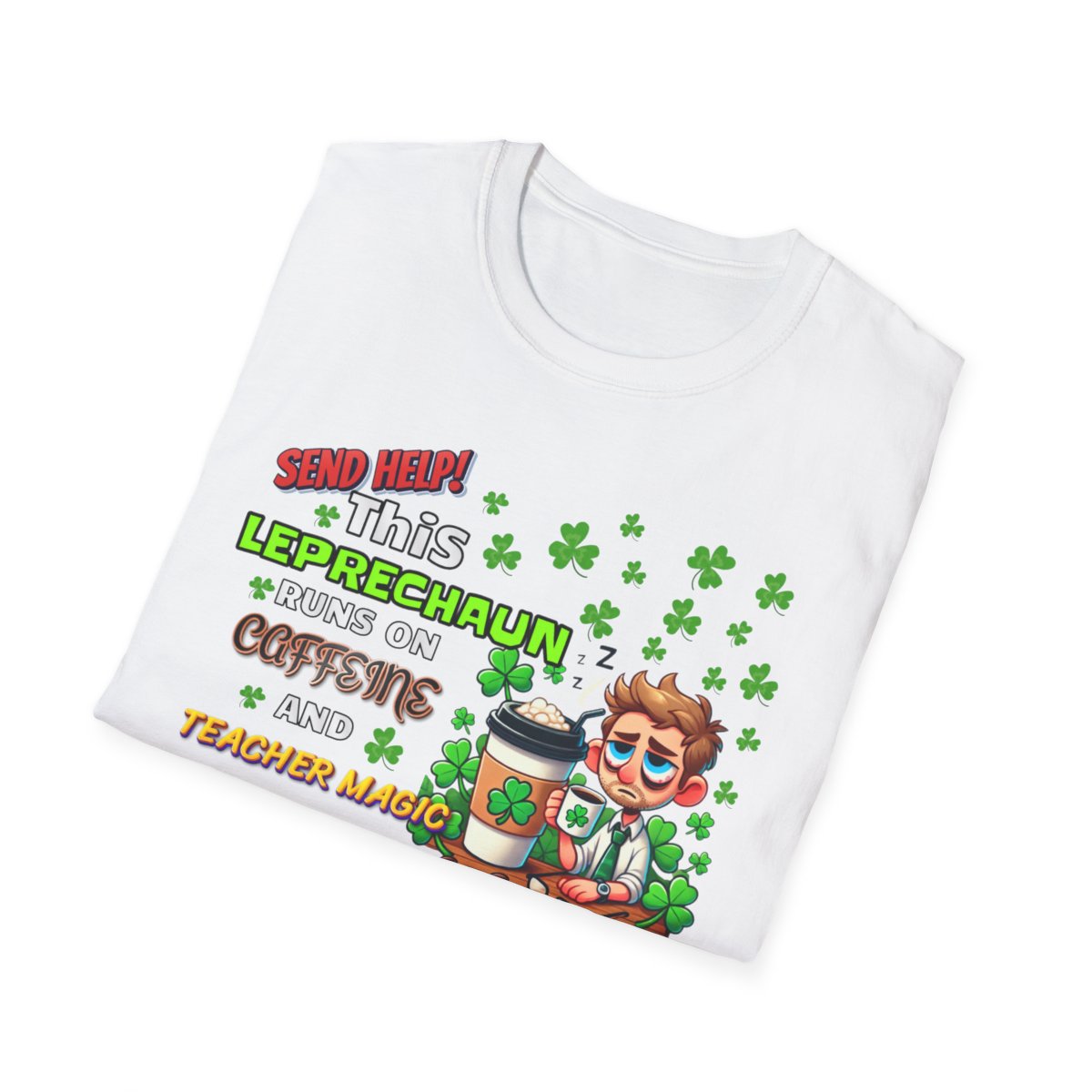 St Patrick's Day Leprechaun T-Shirt for Teachers, Send Help! Caffeine and Teacher Magic