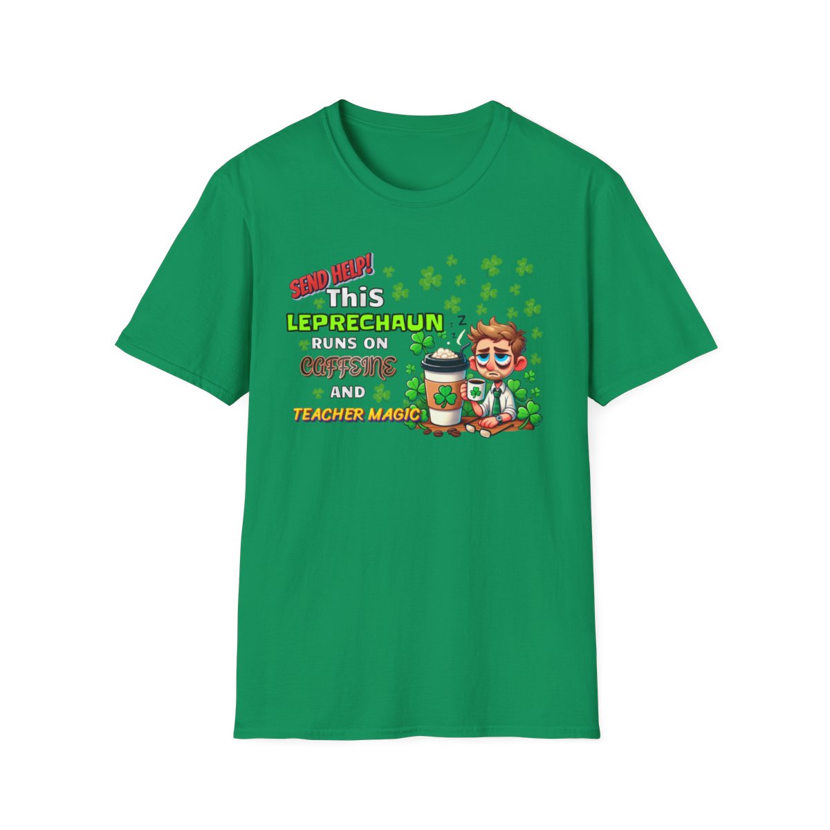 St Patrick's Day Leprechaun T-Shirt for Teachers, Send Help! Caffeine and Teacher Magic