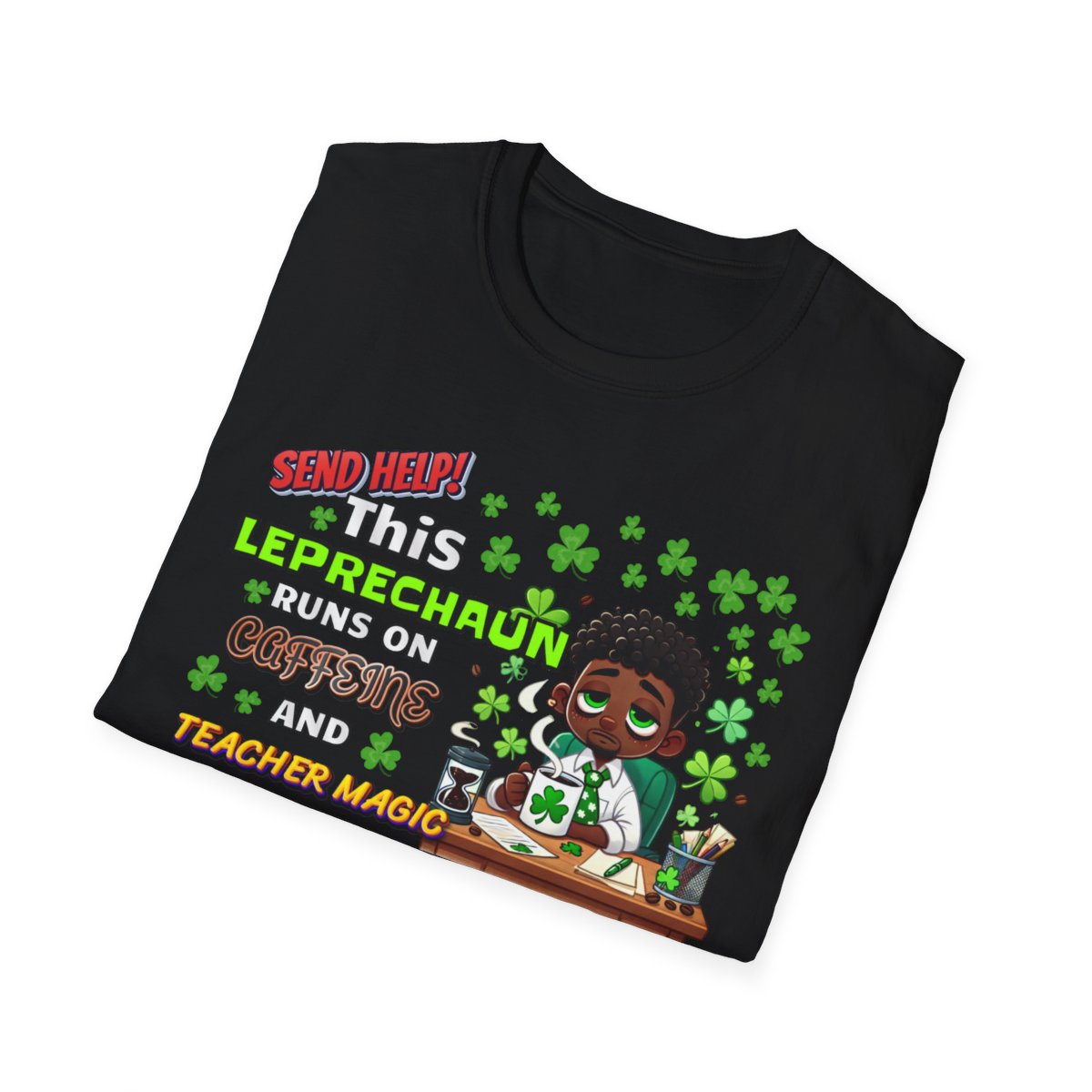 St Patrick's Day Leprechaun T-Shirt for Teachers, Send Help! Caffeine and Teacher Magic